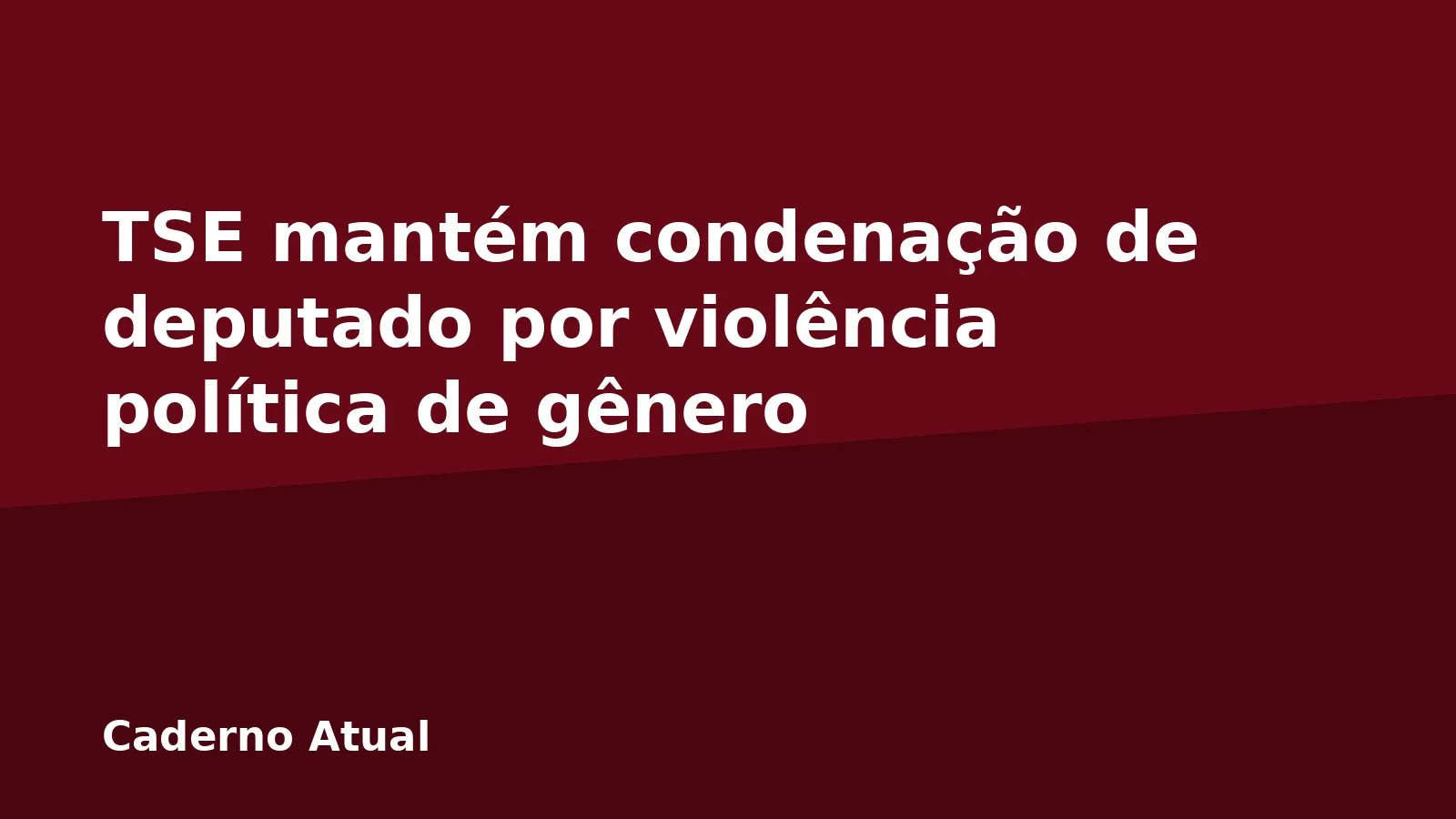 TSE mantém condenação de deputado por violência política de gênero