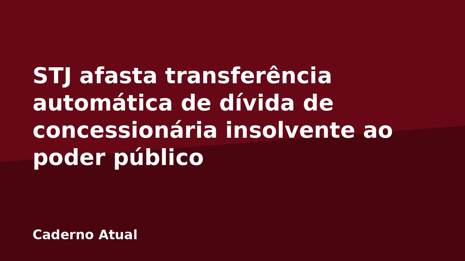 STJ afasta transferência automática de dívida de concessionária insolvente ao poder público