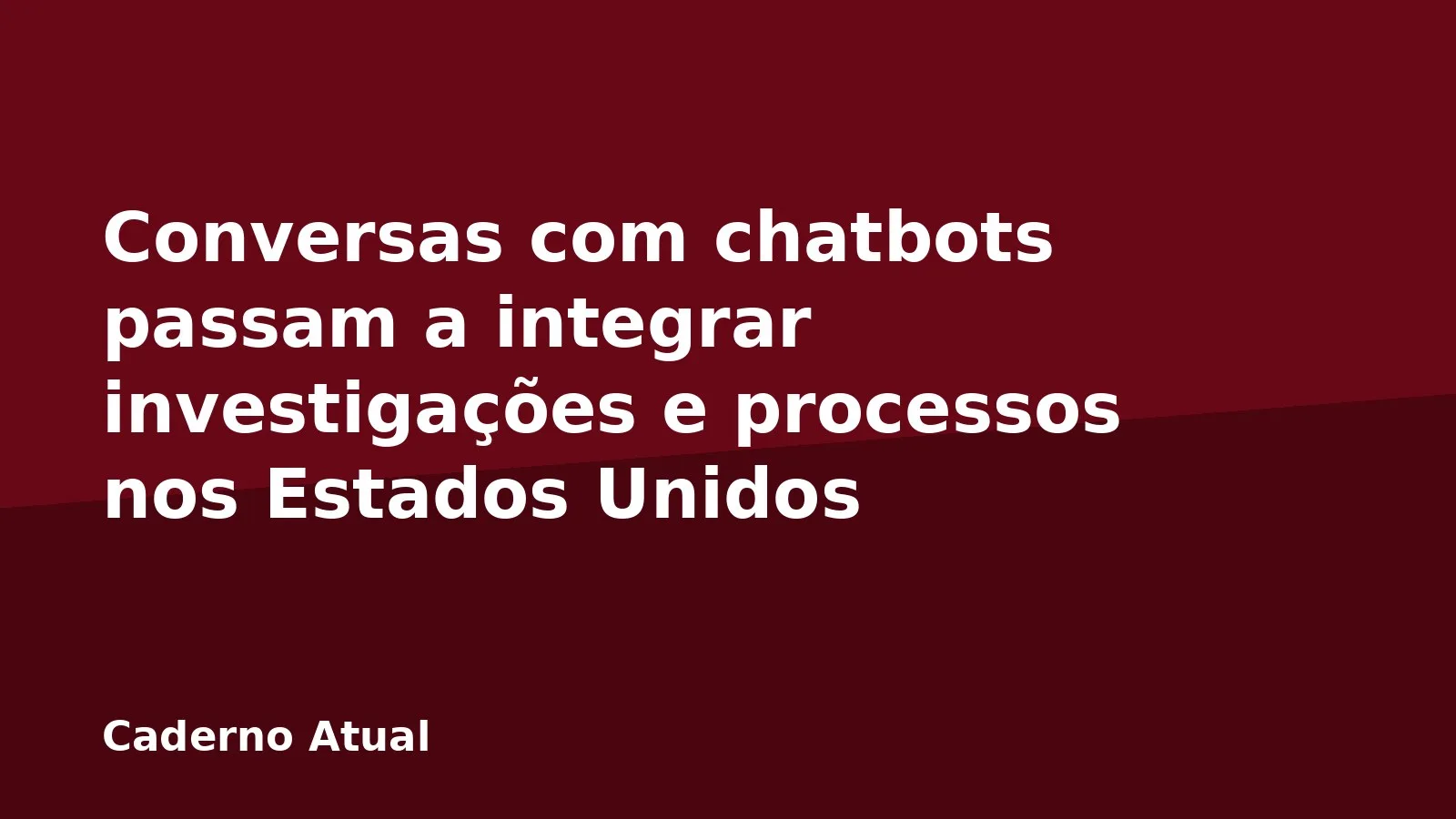 Conversas com chatbots passam a integrar investigações e processos nos Estados Unidos
