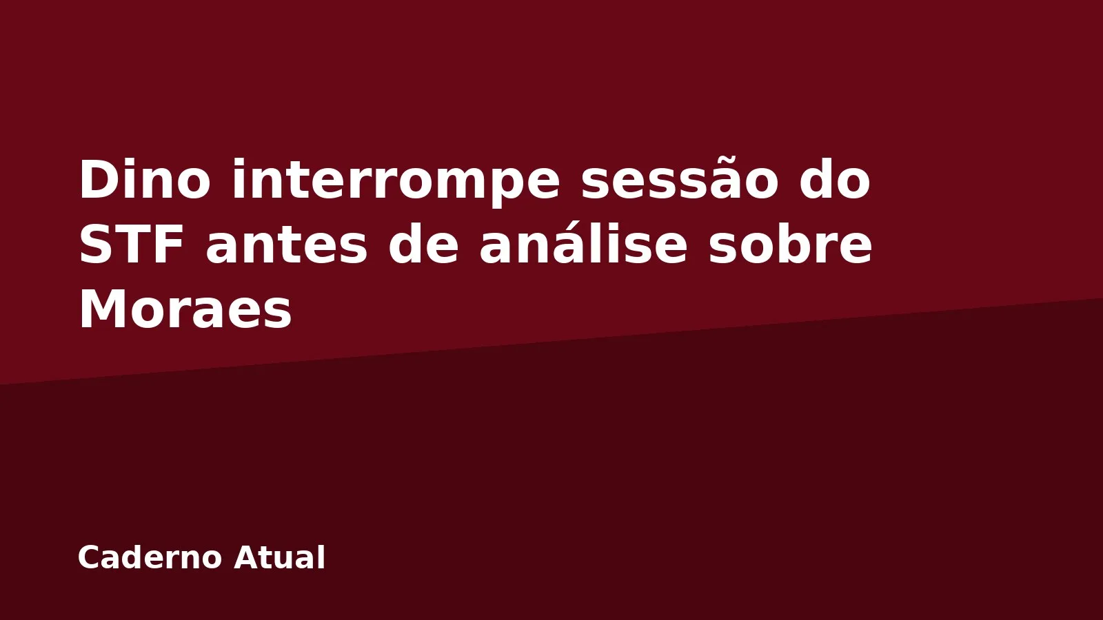 Dino interrompe sessão do STF antes de análise sobre Moraes