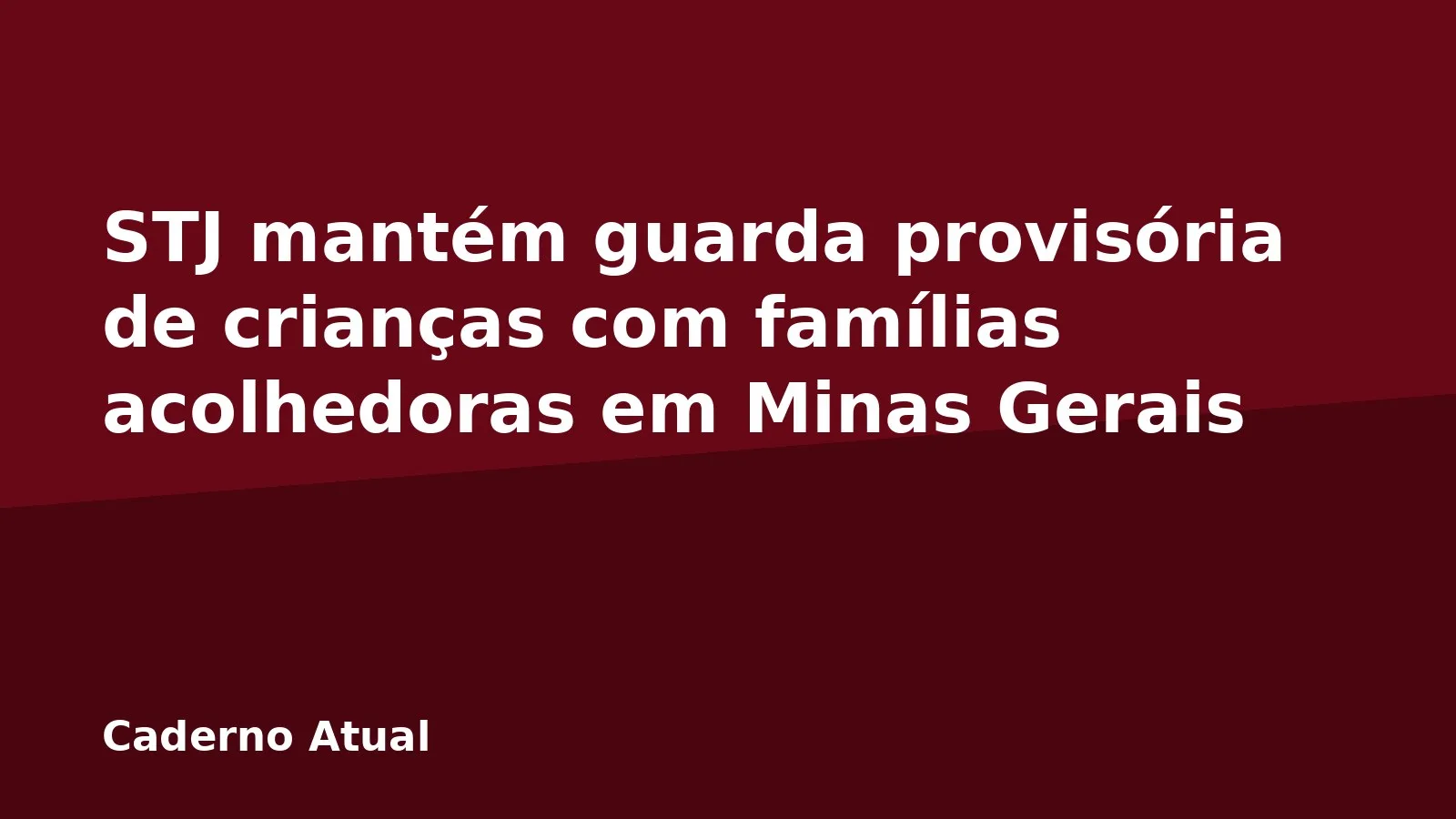 STJ mantém guarda provisória de crianças com famílias acolhedoras em Minas Gerais