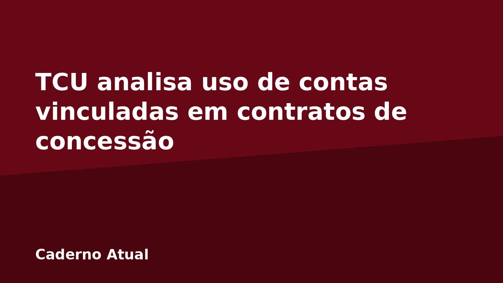 TCU analisa uso de contas vinculadas em contratos de concessão