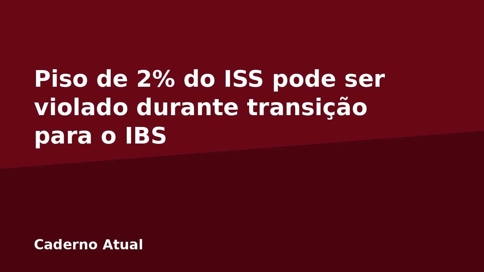 Piso de 2% do ISS pode ser violado durante transição para o IBS