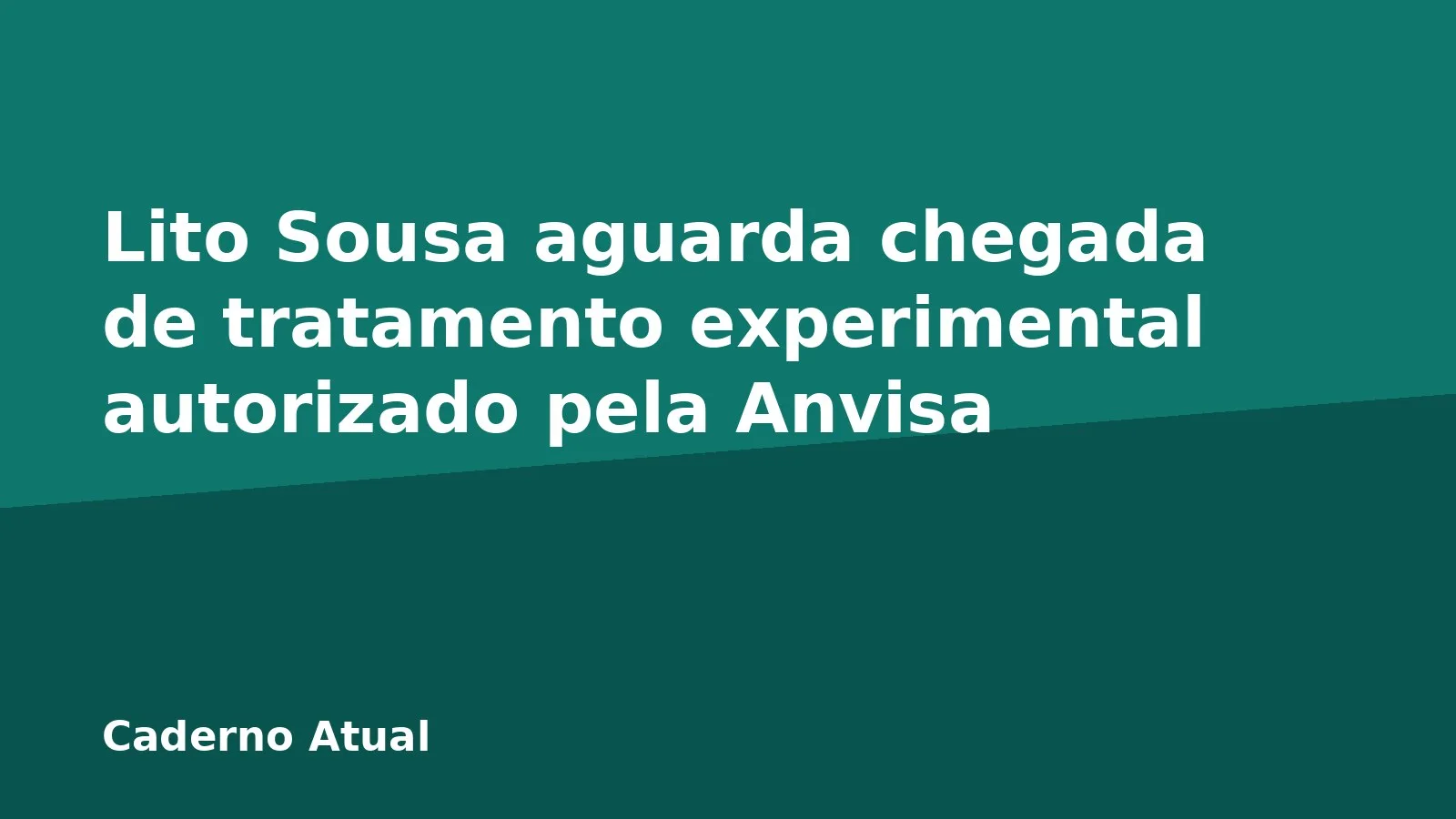 Lito Sousa aguarda chegada de tratamento experimental autorizado pela Anvisa