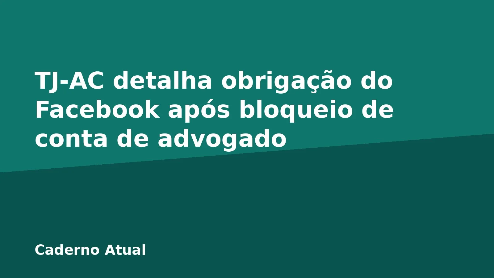 TJ-AC detalha obrigação do Facebook após bloqueio de conta de advogado