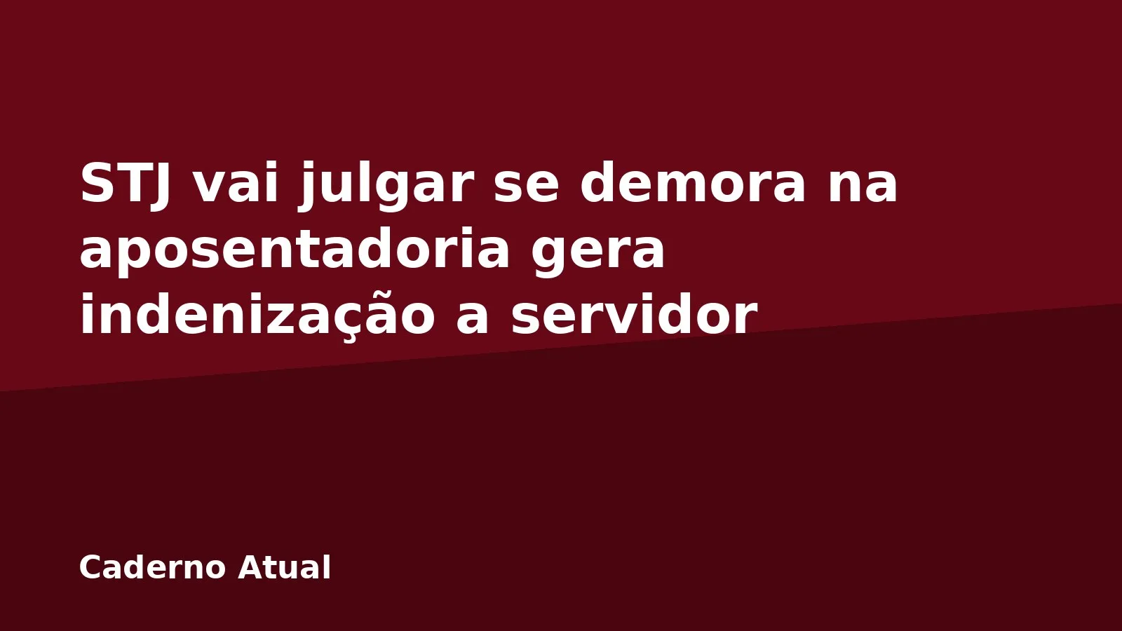 STJ vai julgar se demora na aposentadoria gera indenização a servidor