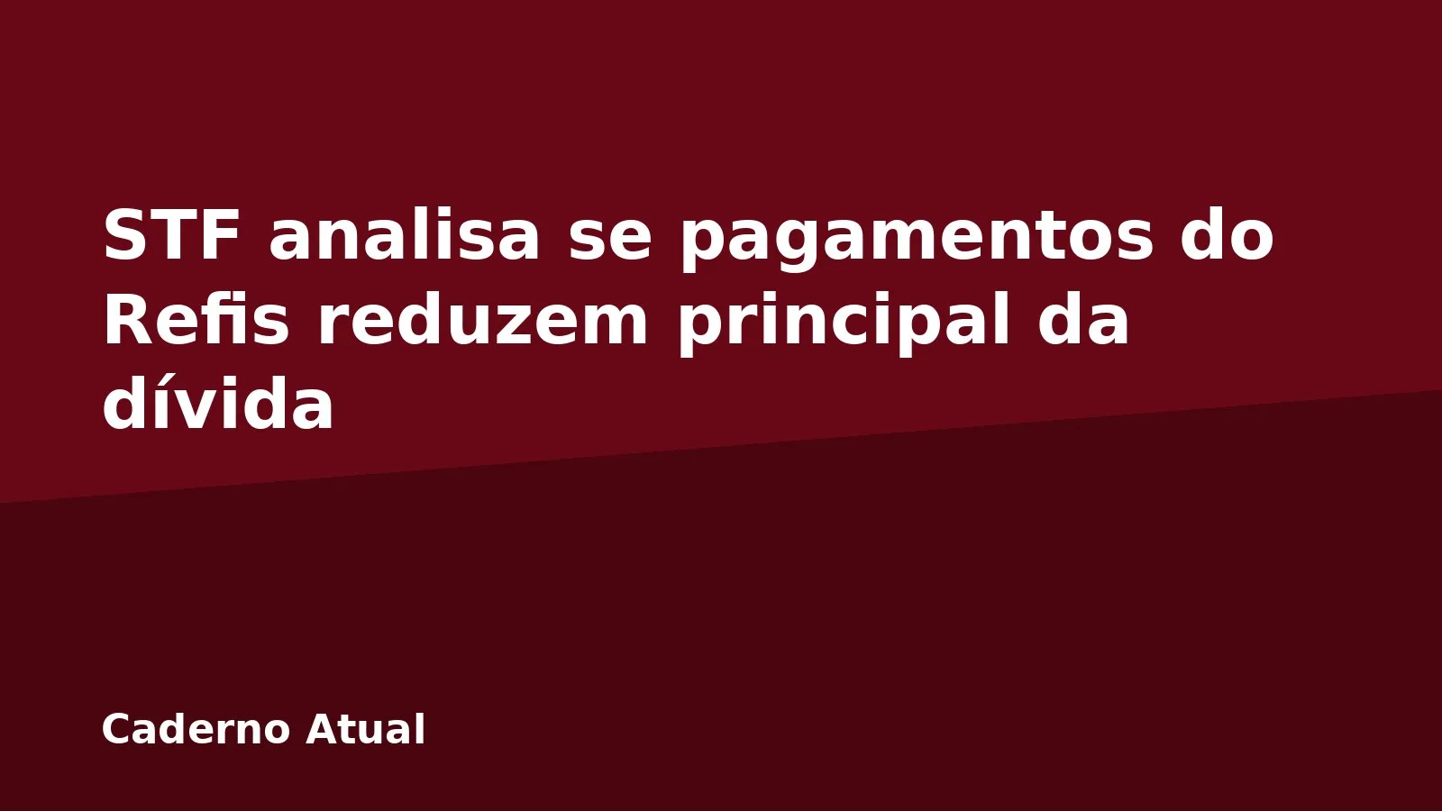 STF analisa se pagamentos do Refis reduzem principal da dívida