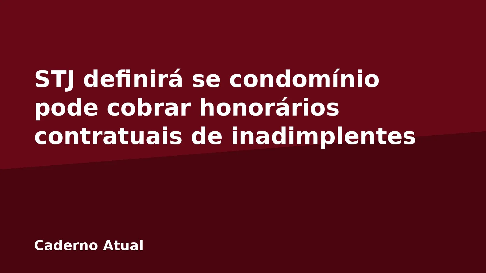 STJ definirá se condomínio pode cobrar honorários contratuais de inadimplentes