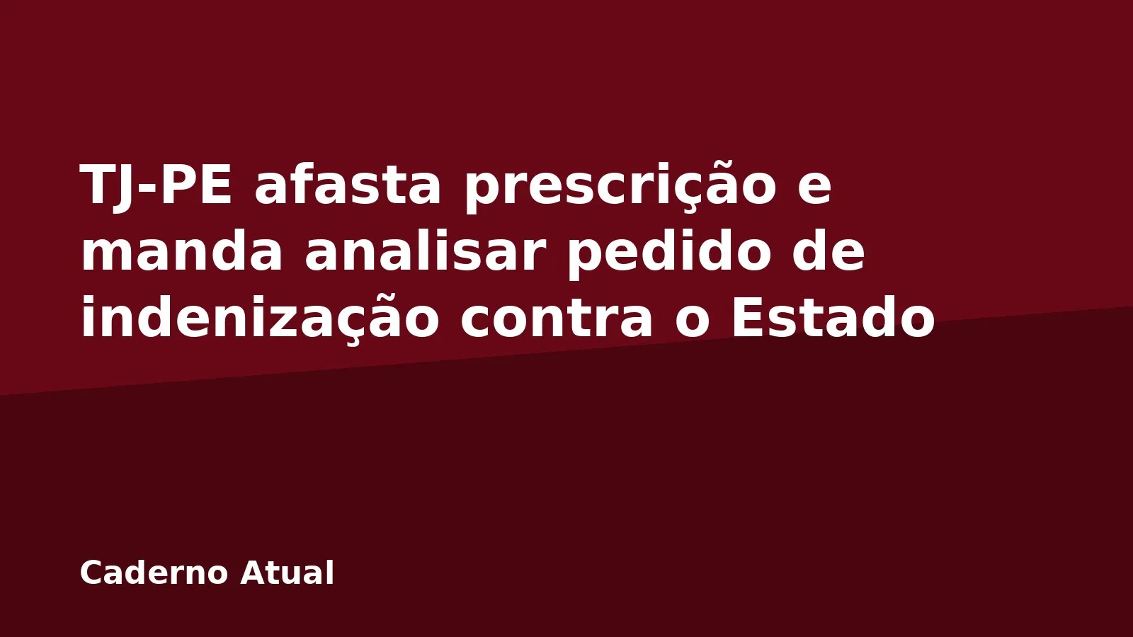 TJ-PE afasta prescrição e manda analisar pedido de indenização contra o Estado