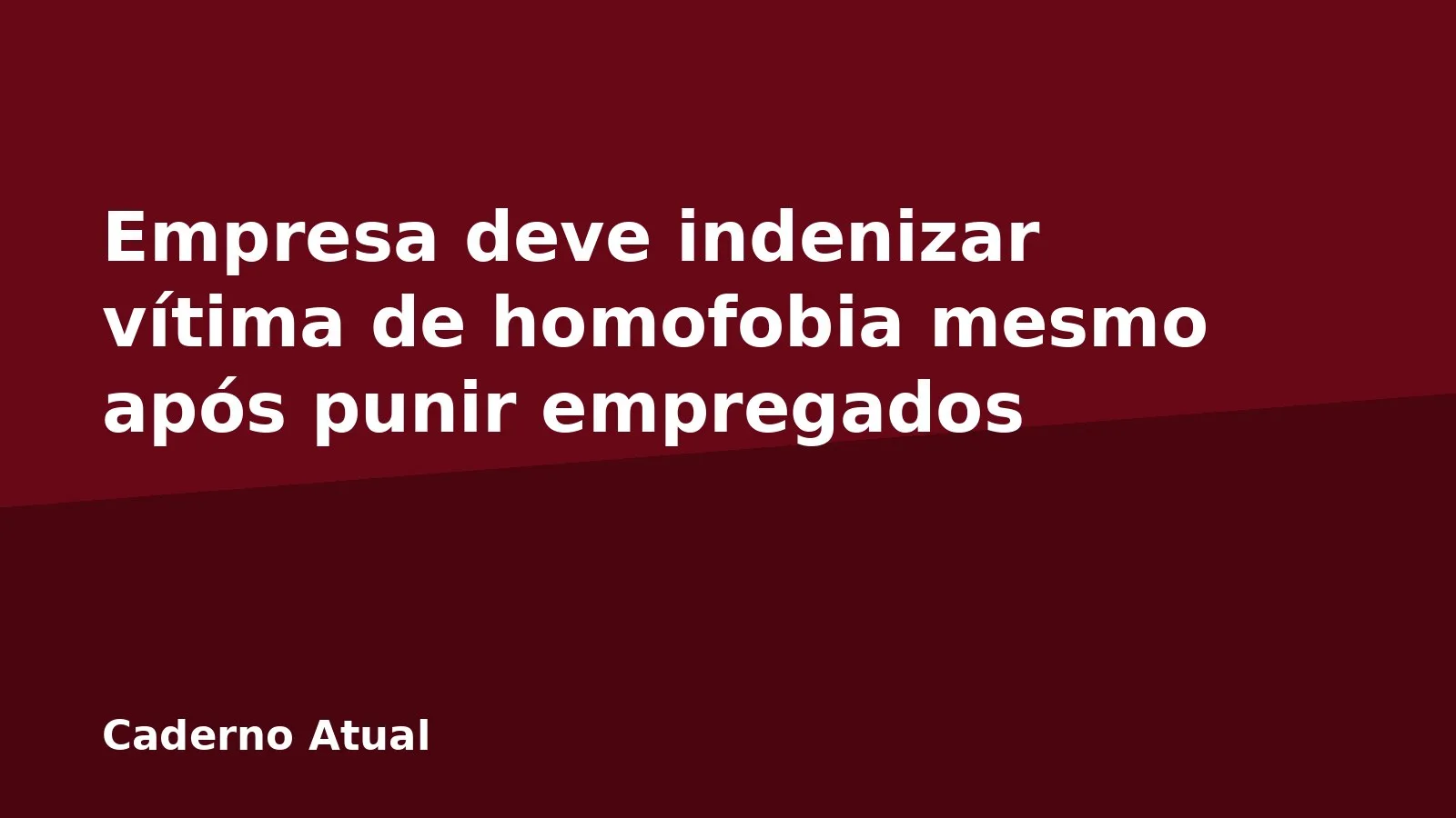 Empresa deve indenizar vítima de homofobia mesmo após punir empregados