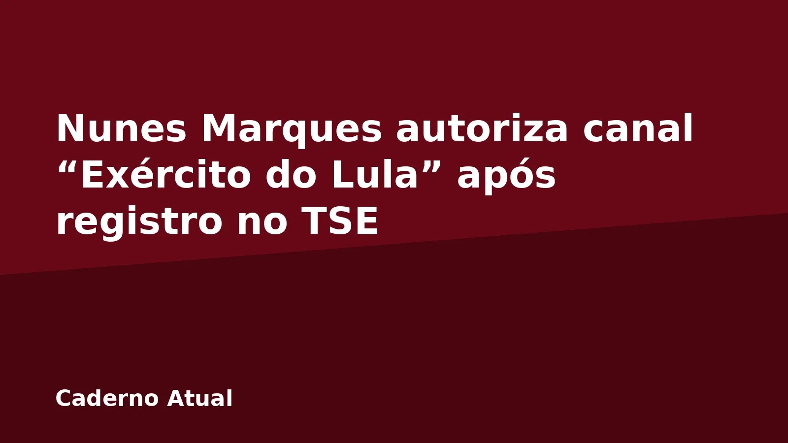 Nunes Marques autoriza canal “Exército do Lula” após registro no TSE