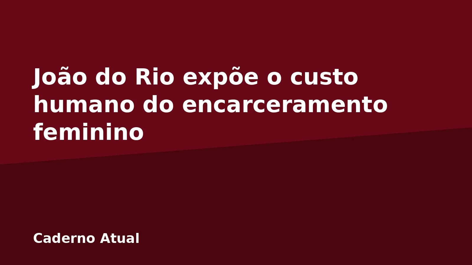 João do Rio expõe o custo humano do encarceramento feminino