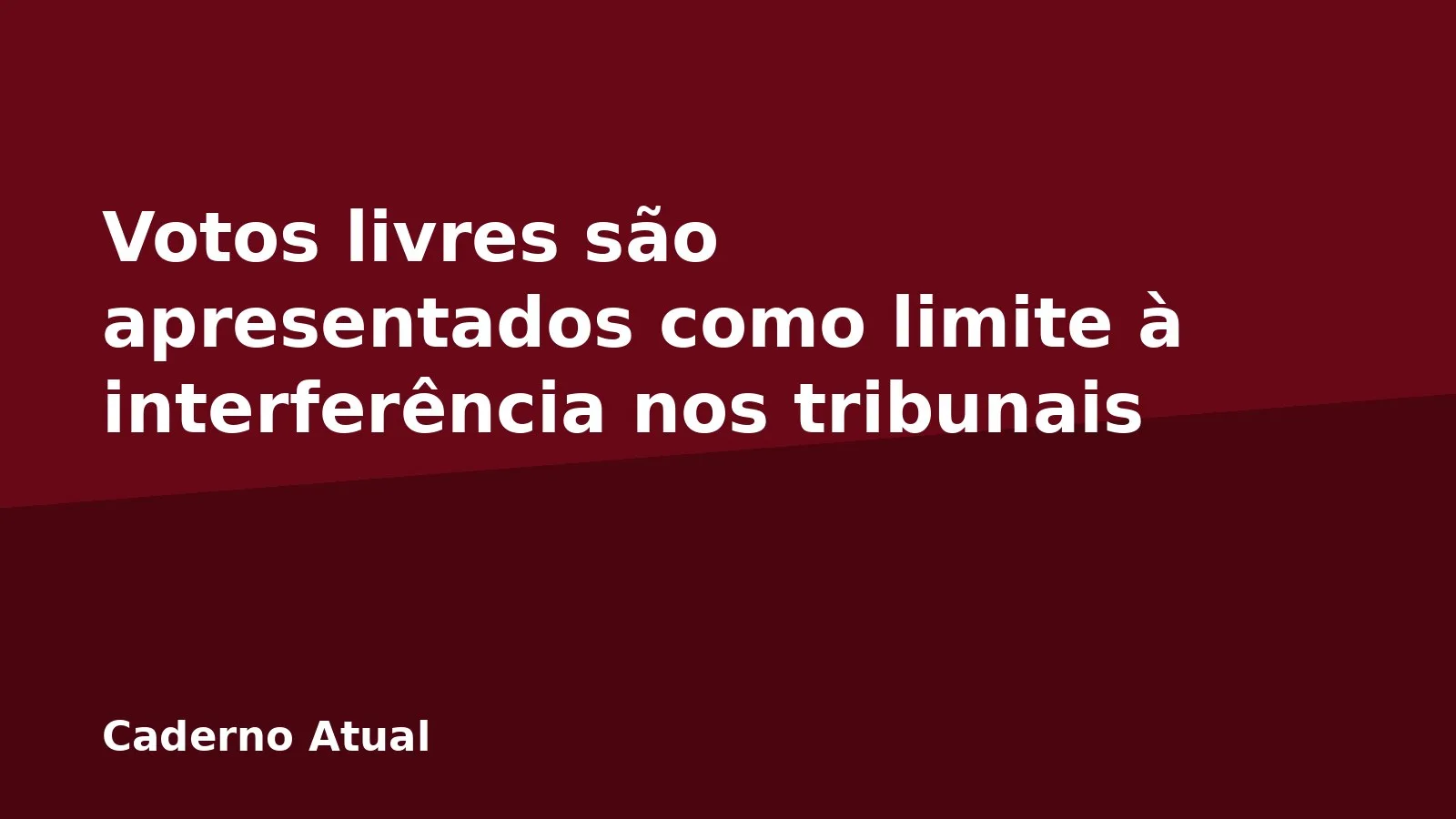 Votos livres são apresentados como limite à interferência nos tribunais