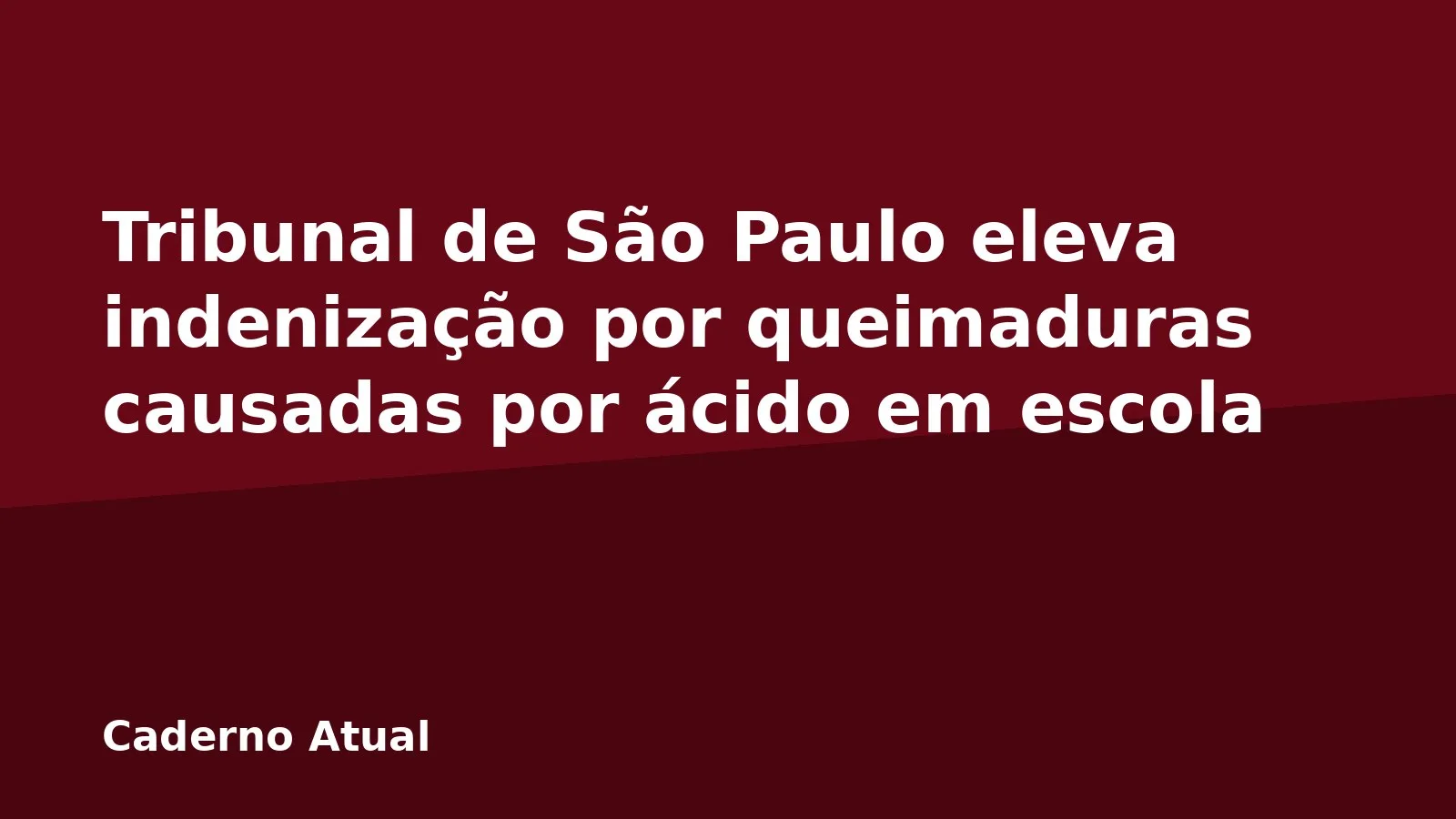 Tribunal de São Paulo eleva indenização por queimaduras causadas por ácido em escola