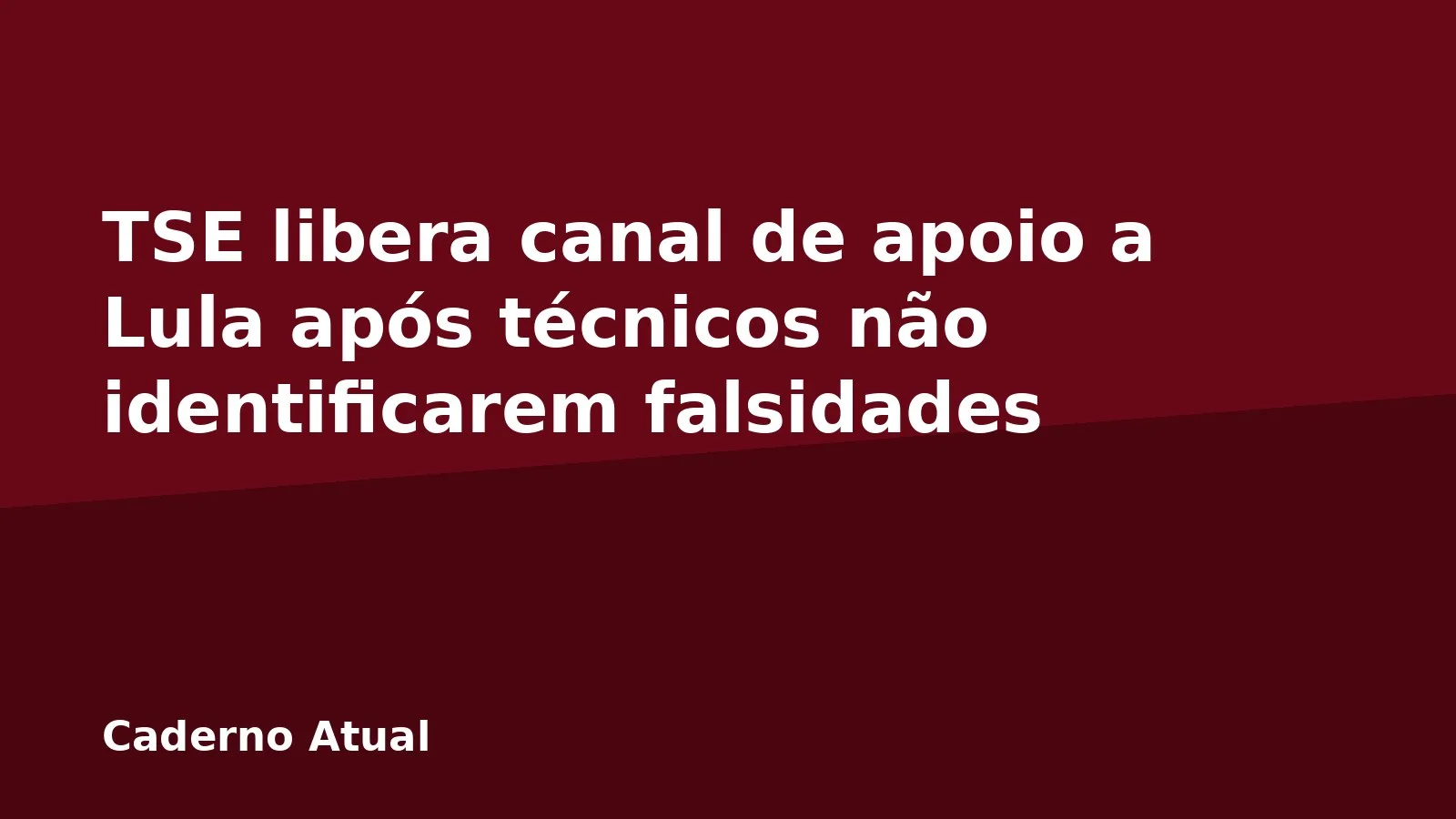 TSE libera canal de apoio a Lula após técnicos não identificarem falsidades