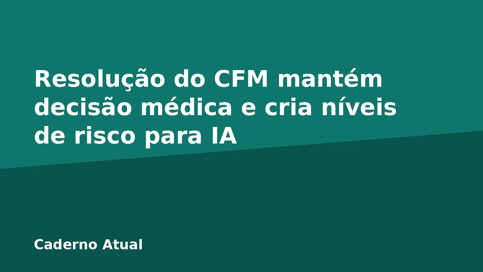 Resolução do CFM mantém decisão médica e cria níveis de risco para IA
