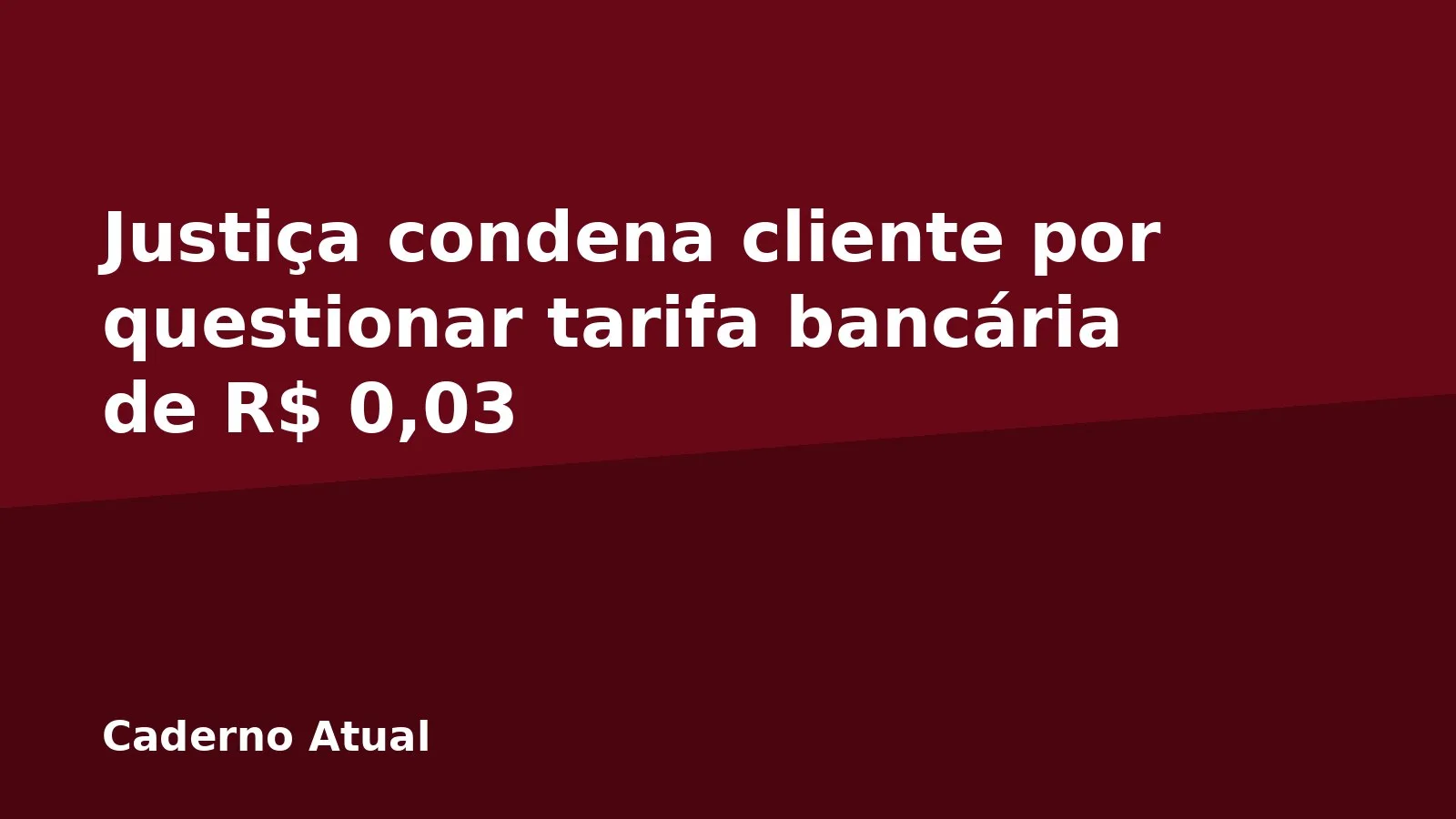 Justiça condena cliente por questionar tarifa bancária de R$ 0,03