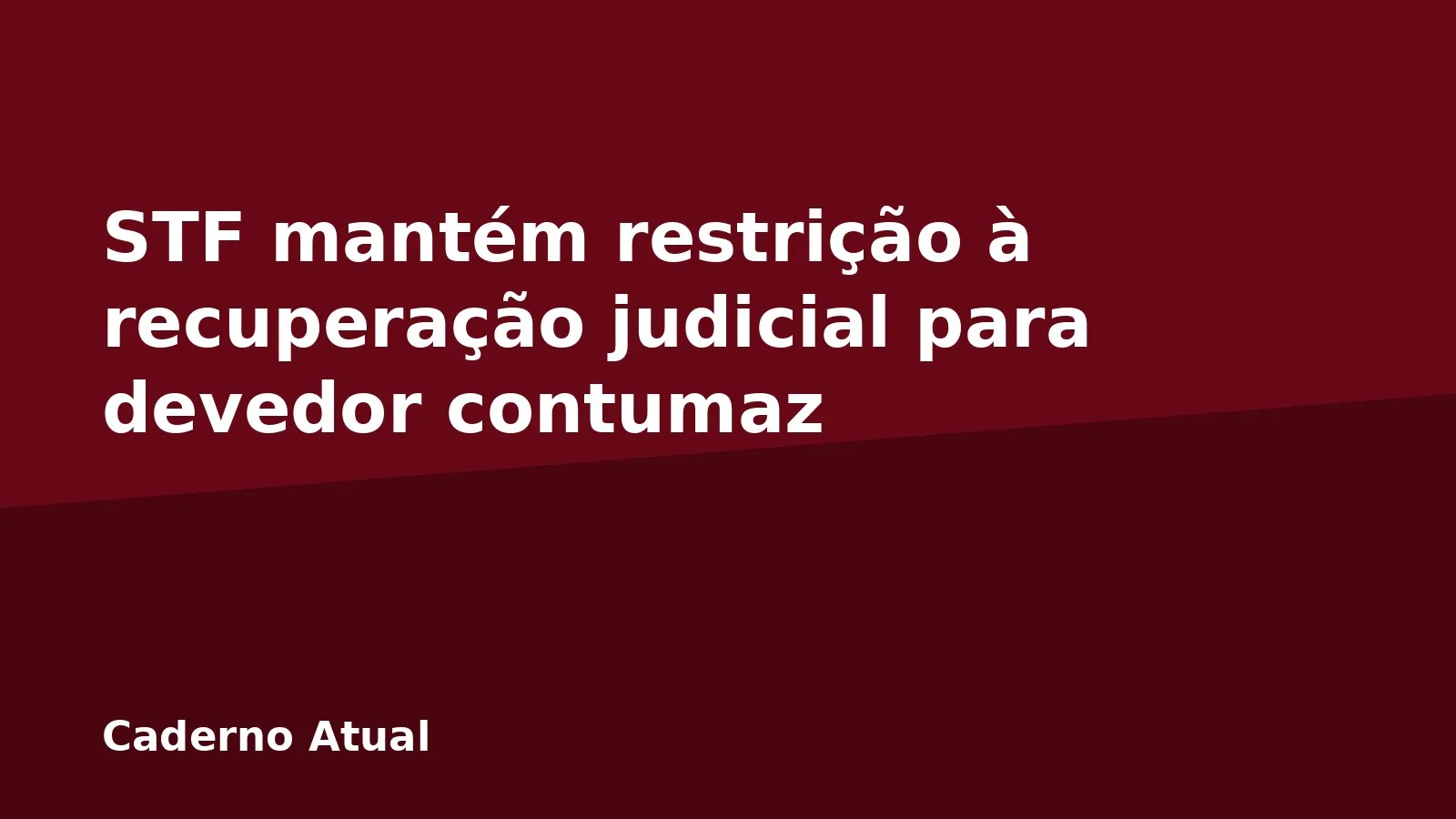 STF mantém restrição à recuperação judicial para devedor contumaz