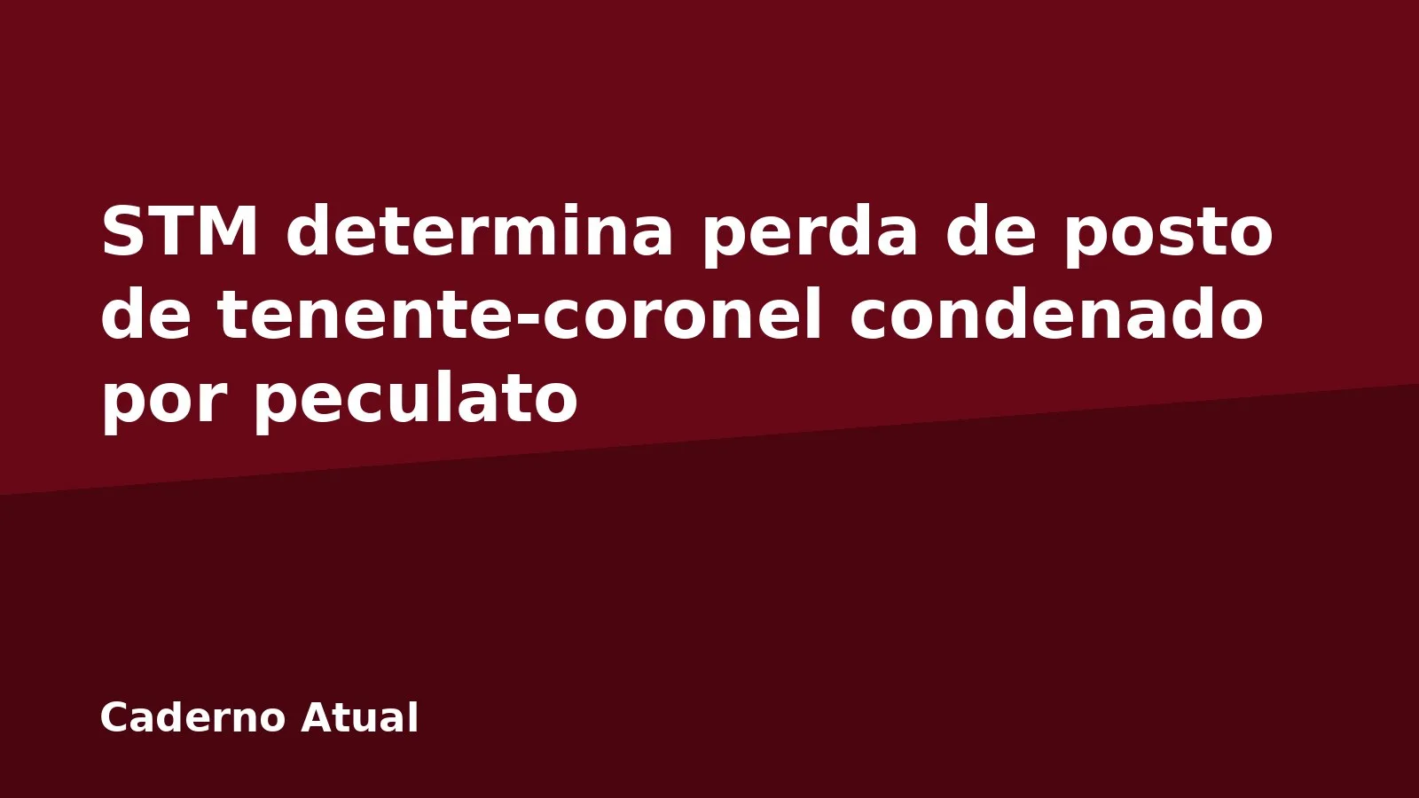 STM determina perda de posto de tenente-coronel condenado por peculato