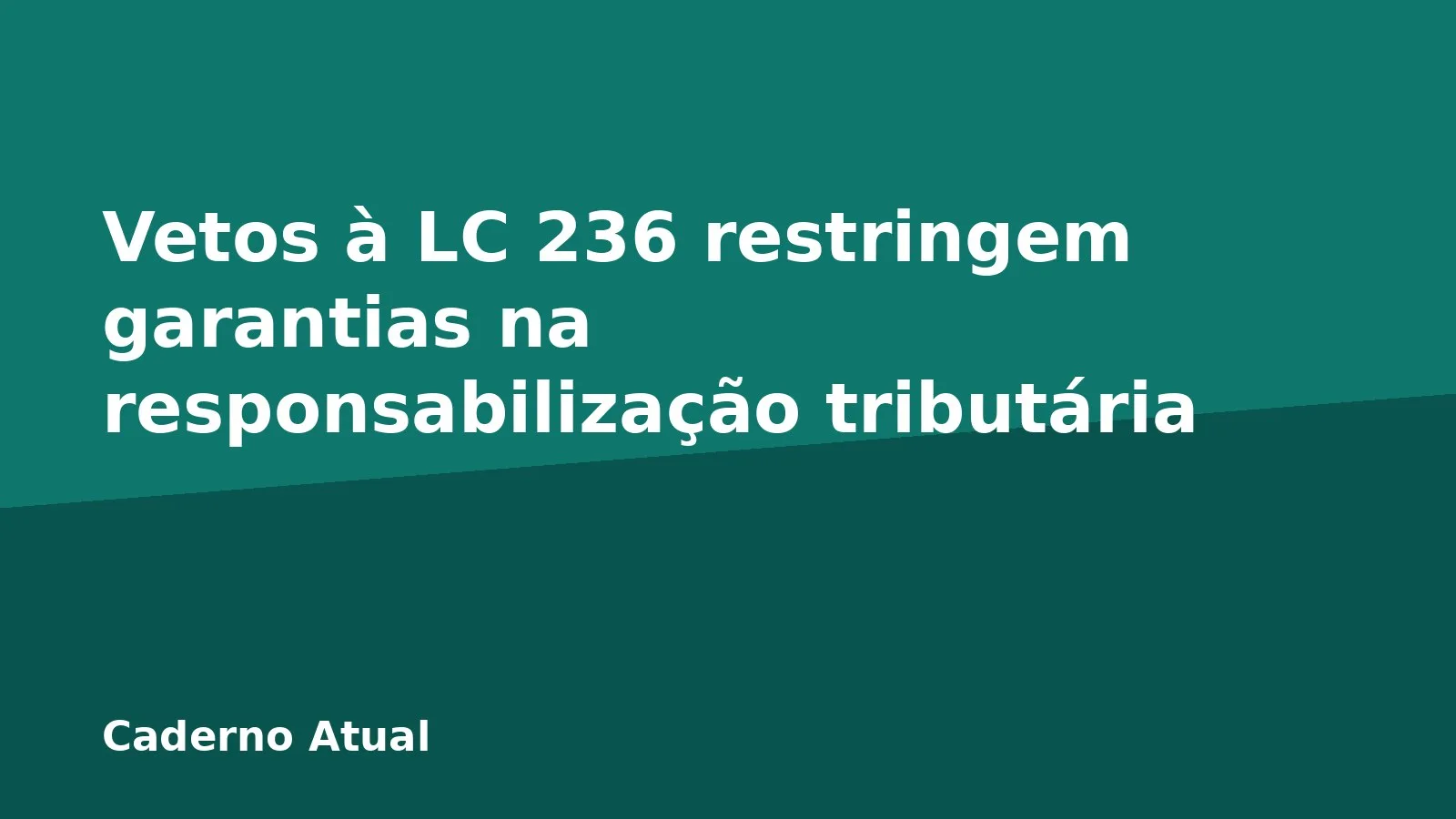 Vetos à LC 236 restringem garantias na responsabilização tributária