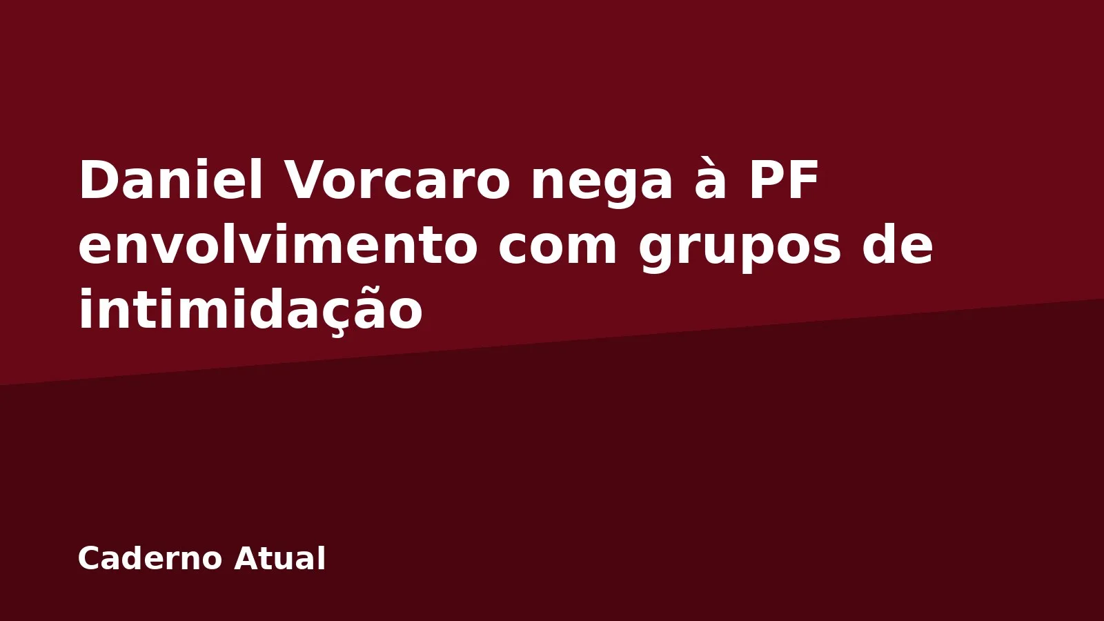 Daniel Vorcaro nega à PF envolvimento com grupos de intimidação