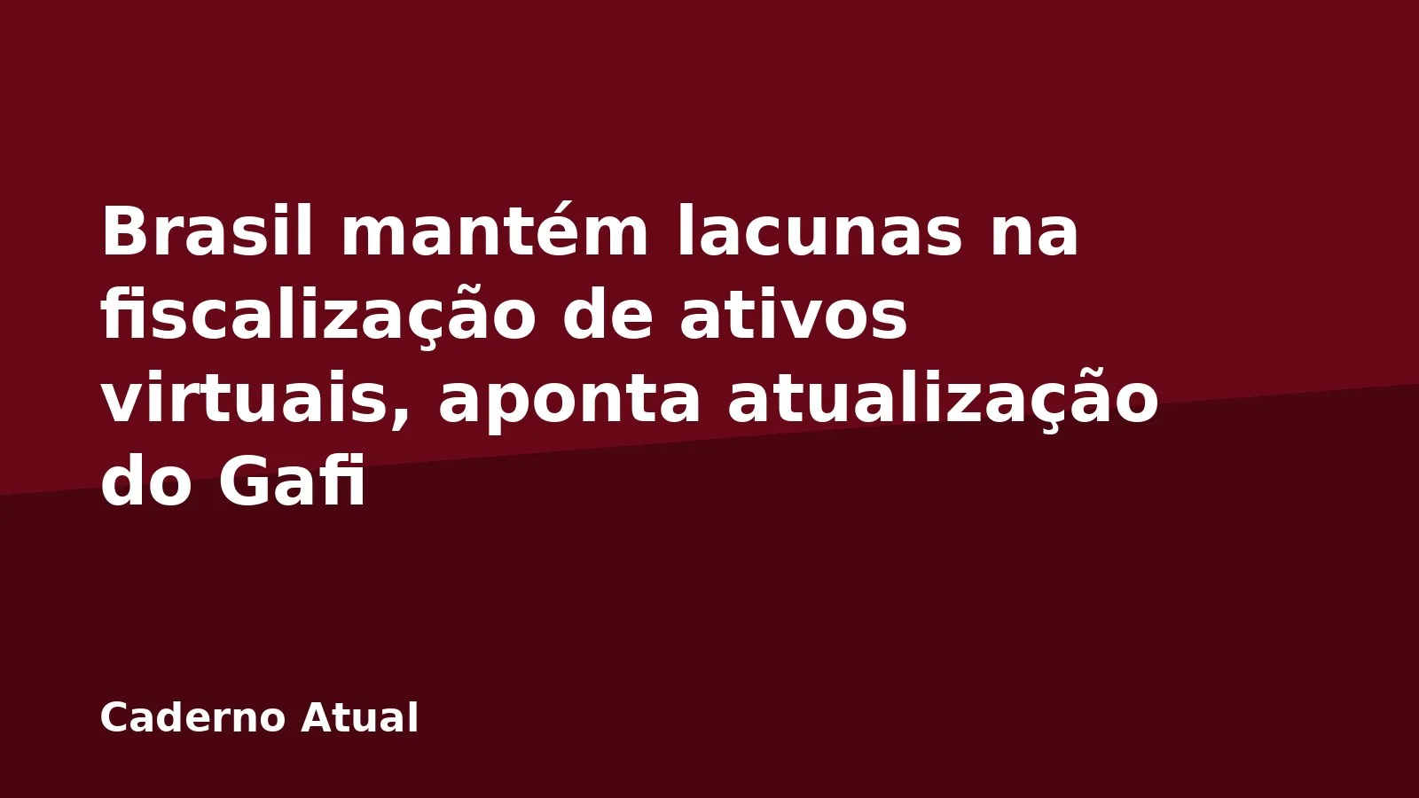 Brasil mantém lacunas na fiscalização de ativos virtuais, aponta atualização do Gafi