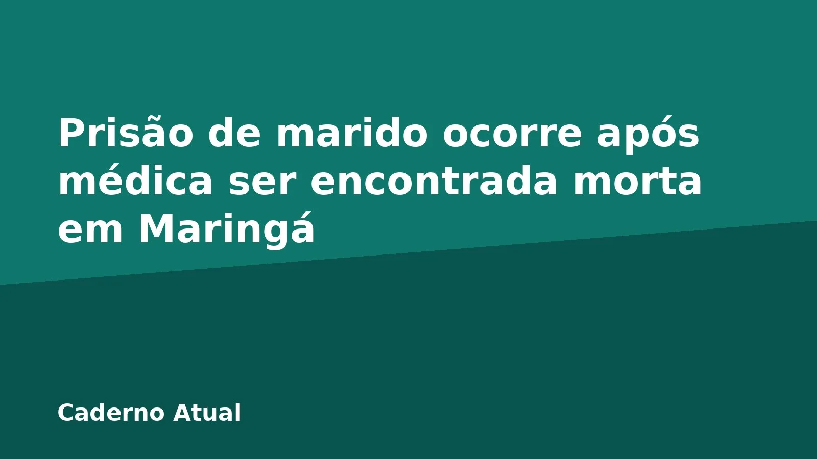 Prisão de marido ocorre após médica ser encontrada morta em Maringá