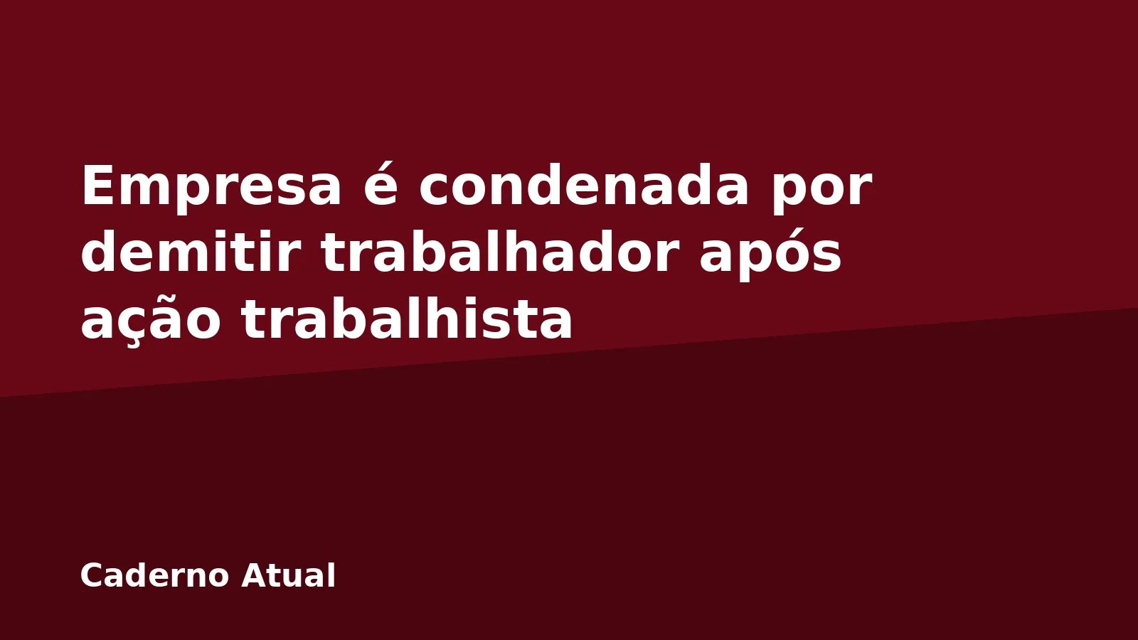 Empresa é condenada por demitir trabalhador após ação trabalhista
