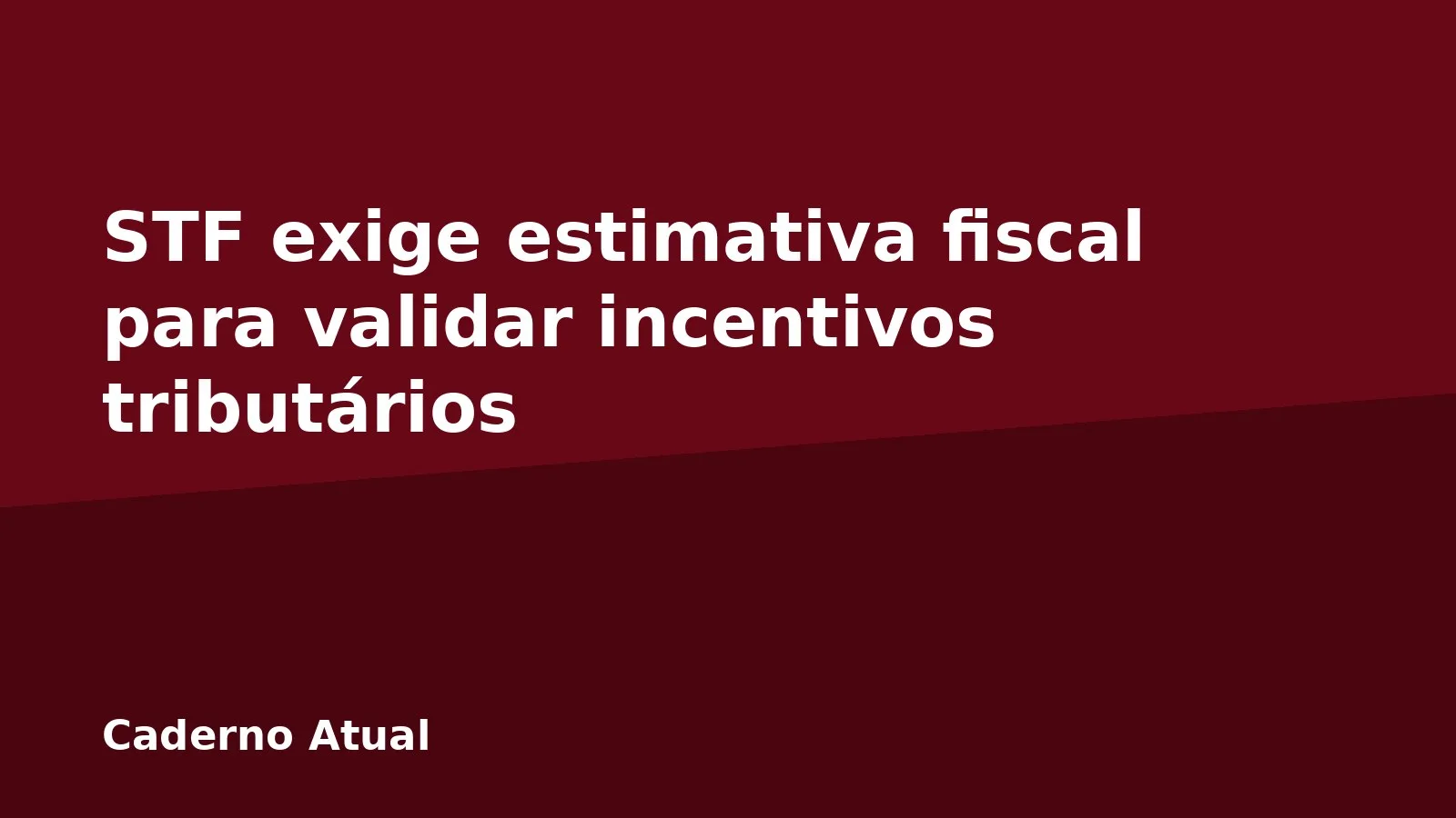 STF exige estimativa fiscal para validar incentivos tributários