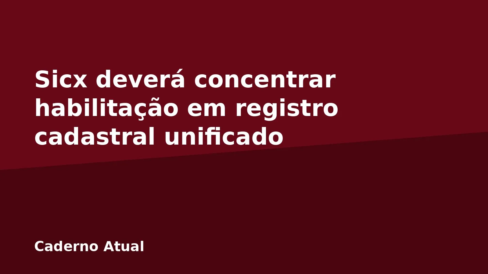 Sicx deverá concentrar habilitação em registro cadastral unificado