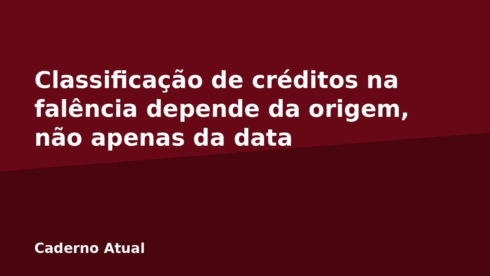 Classificação de créditos na falência depende da origem, não apenas da data