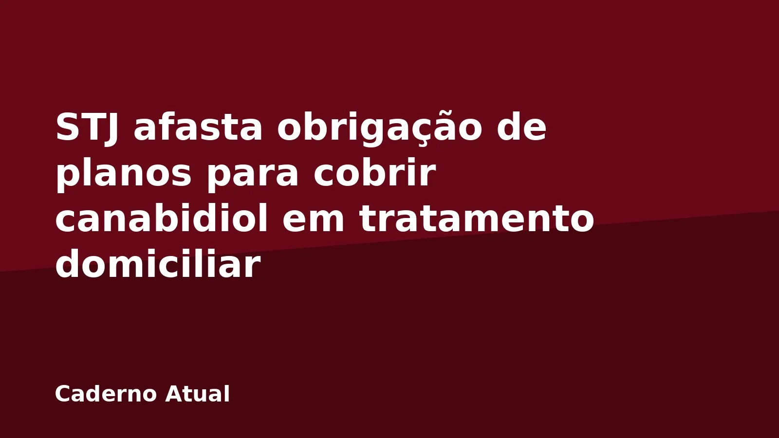 STJ afasta obrigação de planos para cobrir canabidiol em tratamento domiciliar