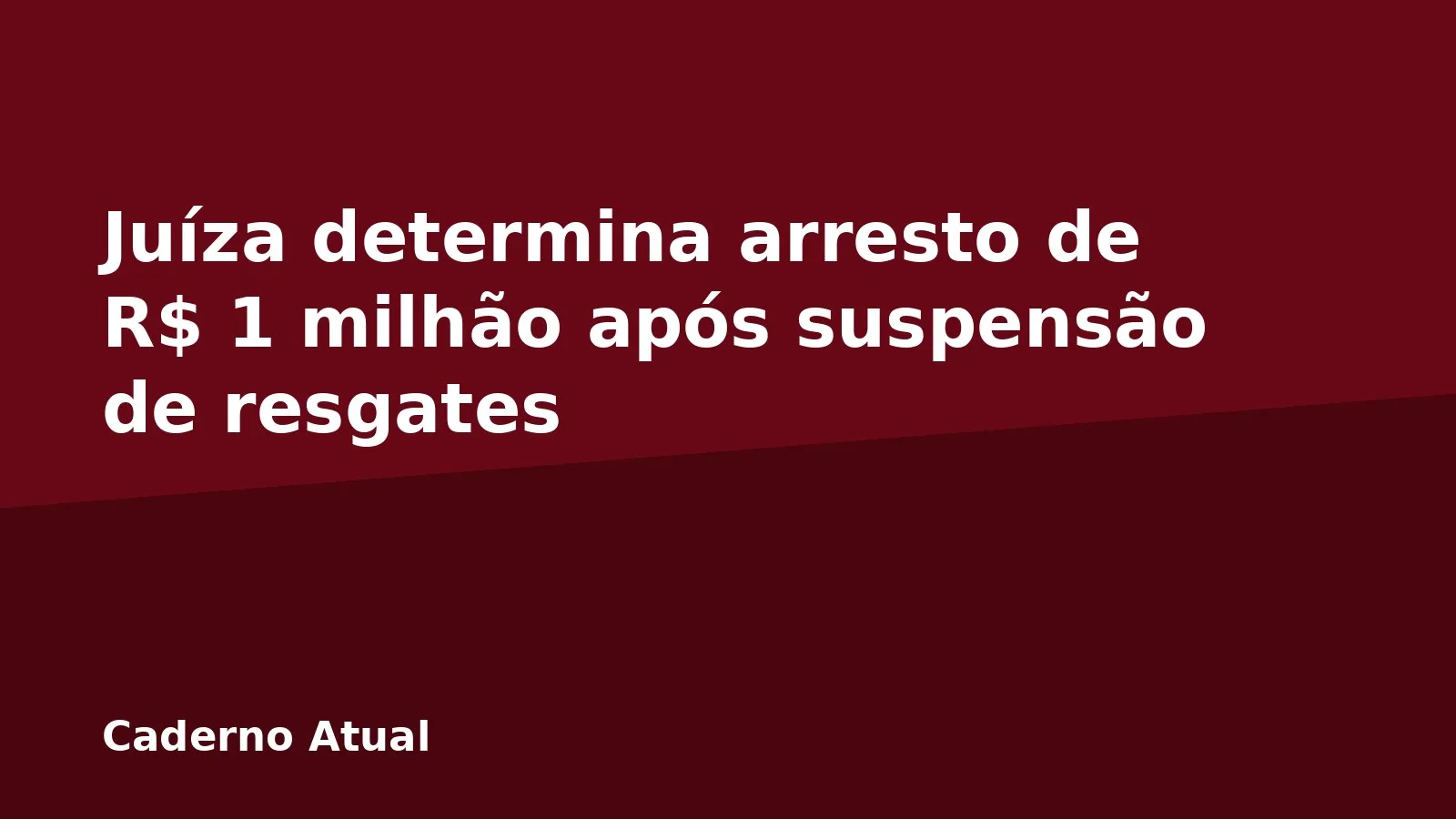 Juíza determina arresto de R$ 1 milhão após suspensão de resgates