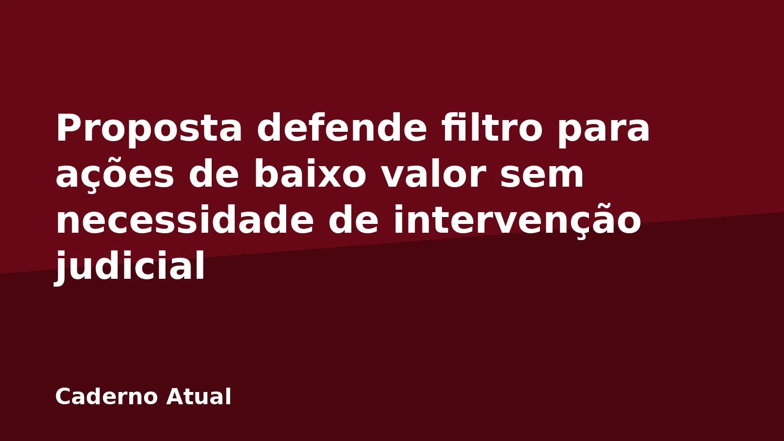 Proposta defende filtro para ações de baixo valor sem necessidade de intervenção judicial