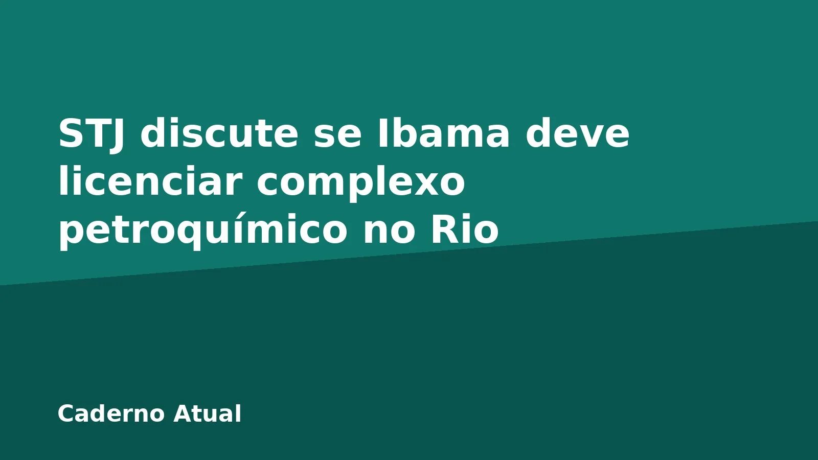 STJ discute se Ibama deve licenciar complexo petroquímico no Rio