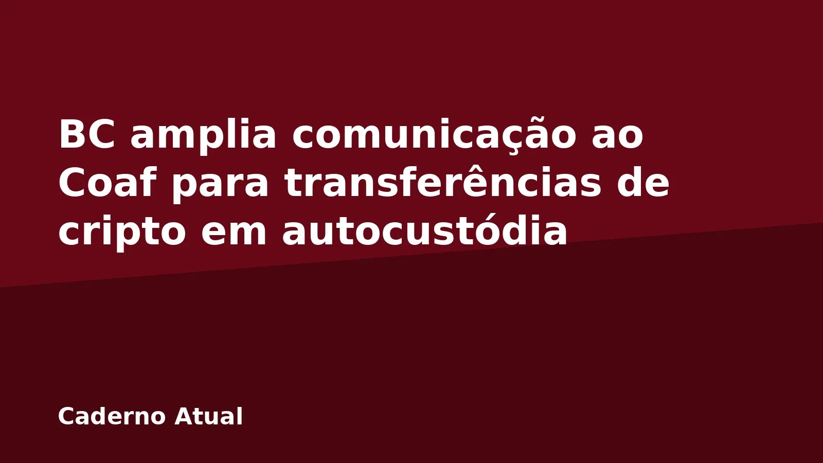 BC amplia comunicação ao Coaf para transferências de cripto em autocustódia