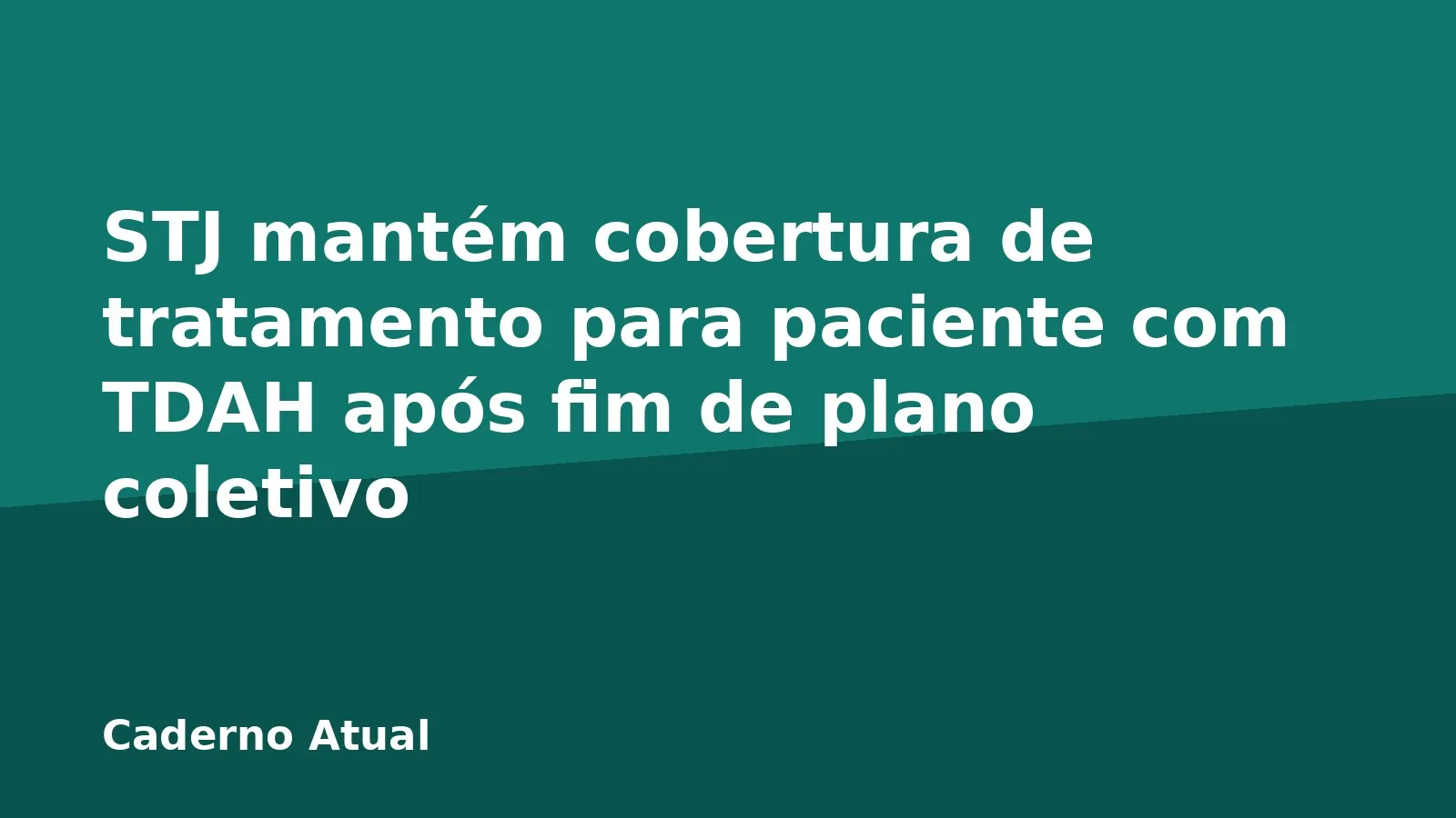 STJ mantém cobertura de tratamento para paciente com TDAH após fim de plano coletivo