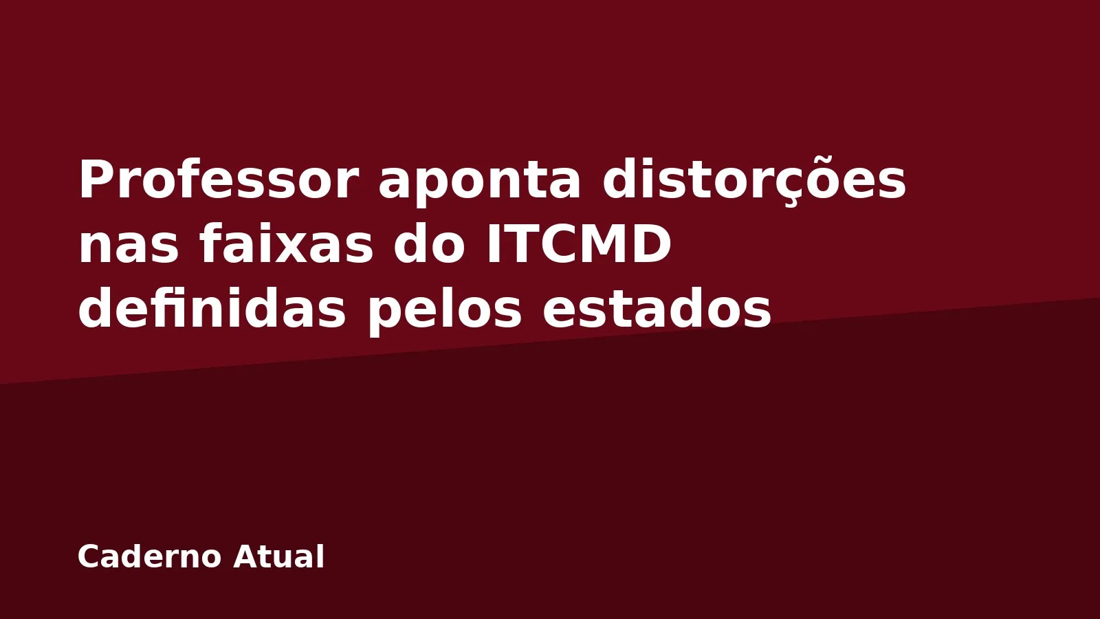 Professor aponta distorções nas faixas do ITCMD definidas pelos estados