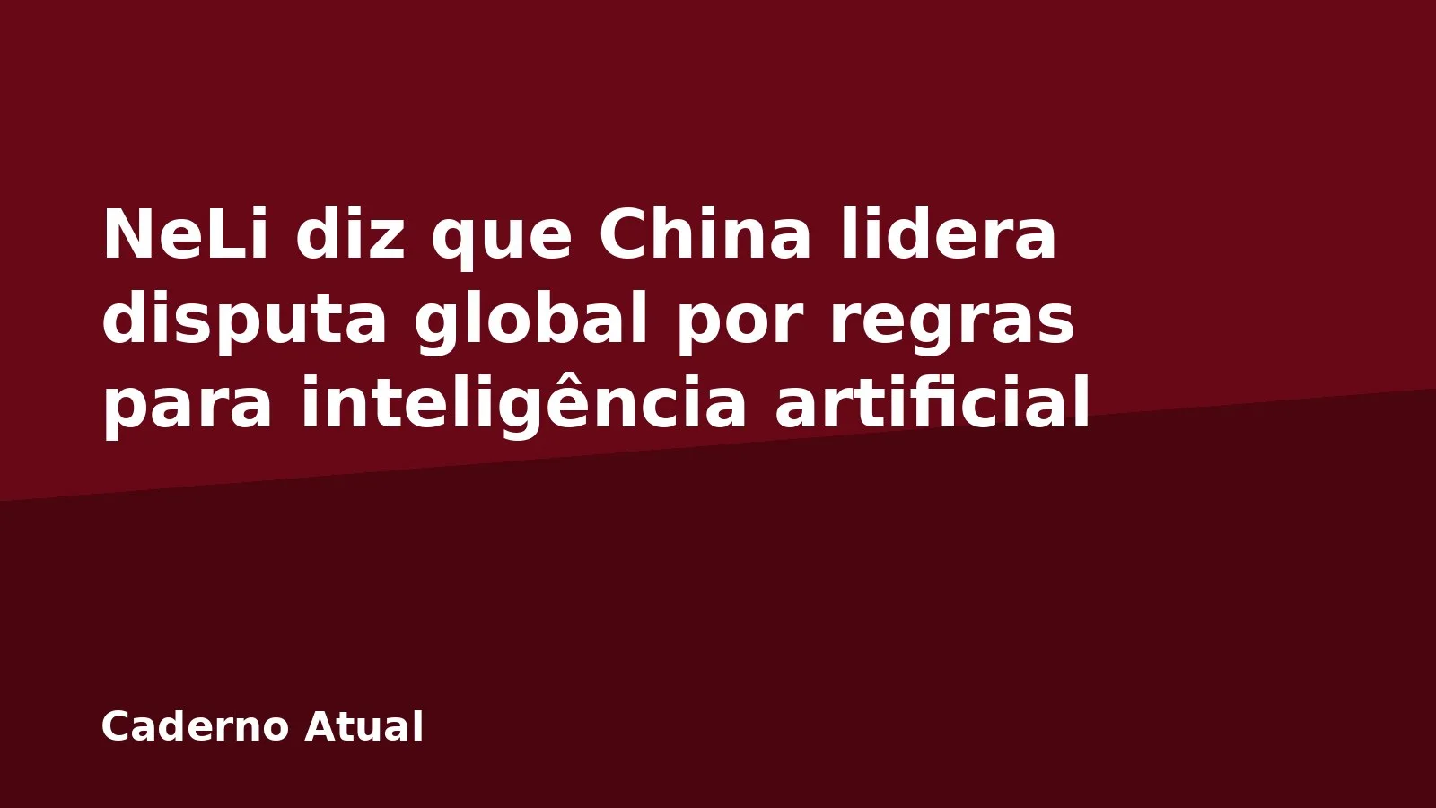 NeLi diz que China lidera disputa global por regras para inteligência artificial