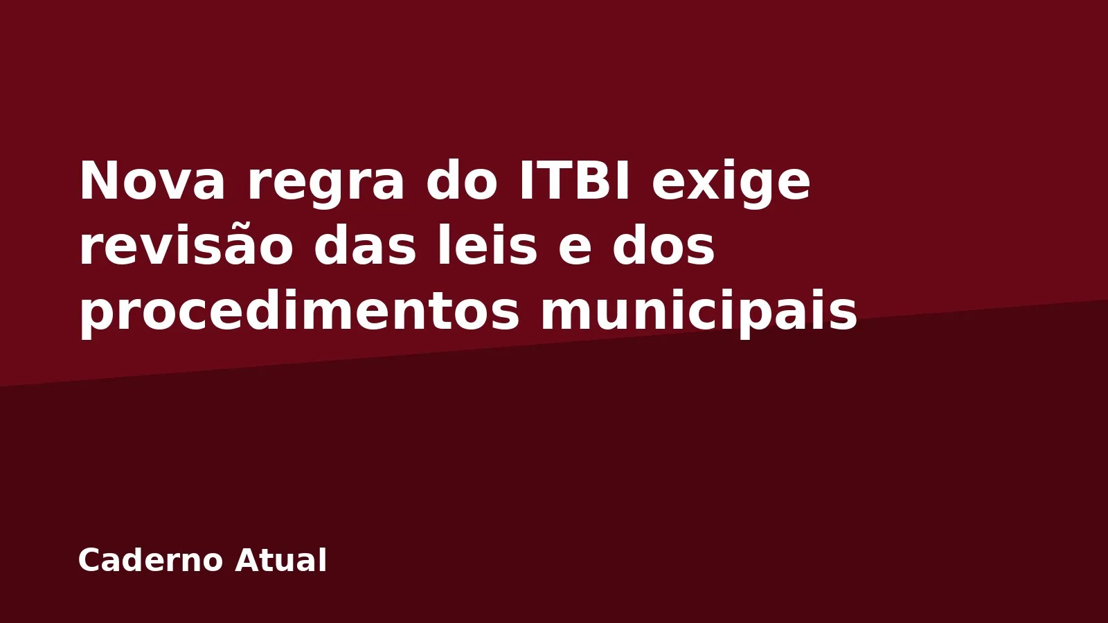 Nova regra do ITBI exige revisão das leis e dos procedimentos municipais