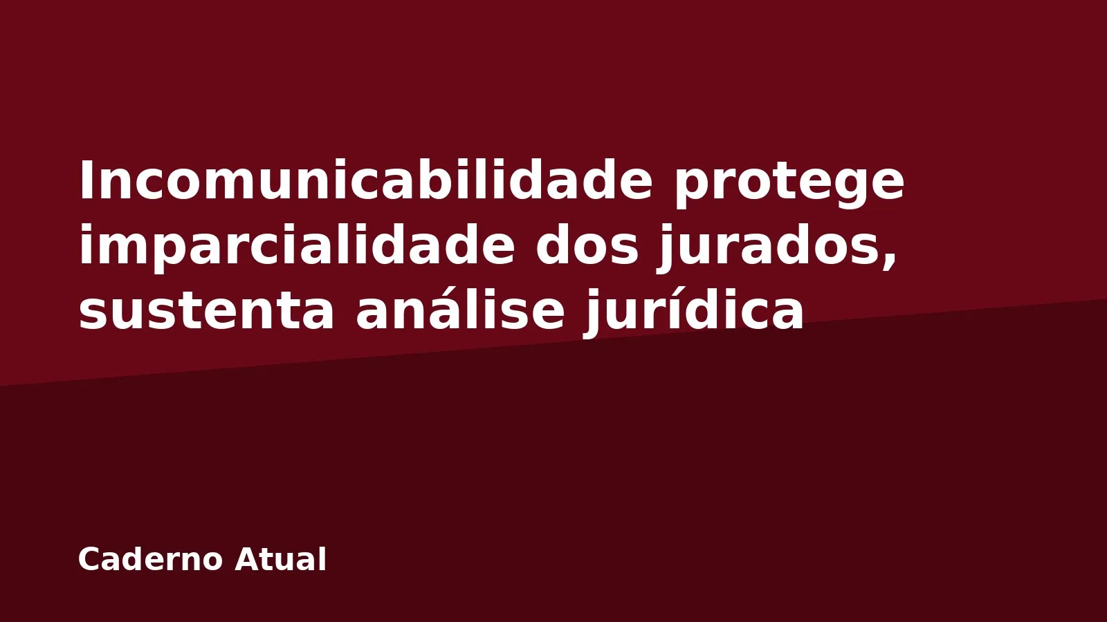 Incomunicabilidade protege imparcialidade dos jurados, sustenta análise jurídica