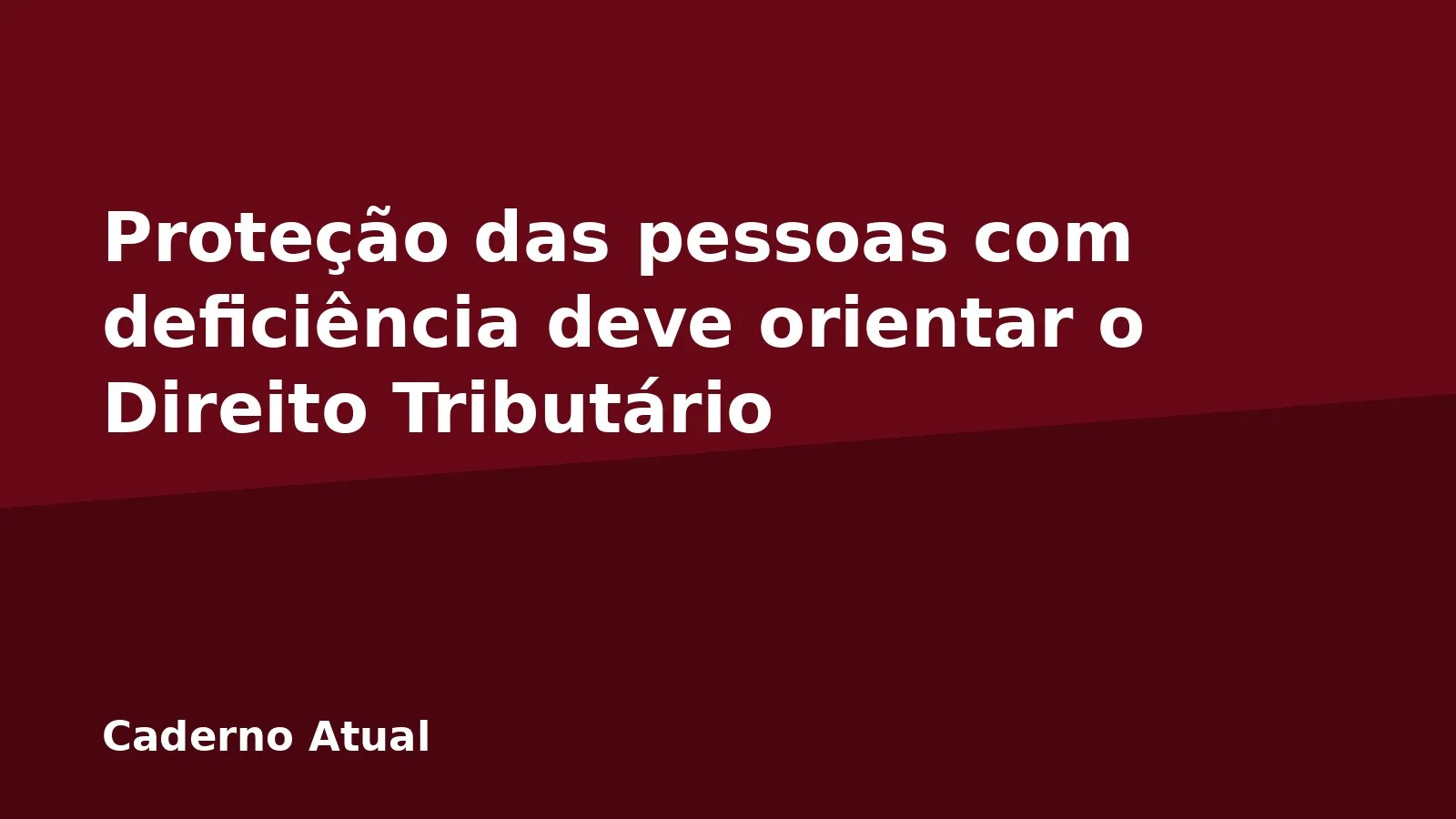 Proteção das pessoas com deficiência deve orientar o Direito Tributário