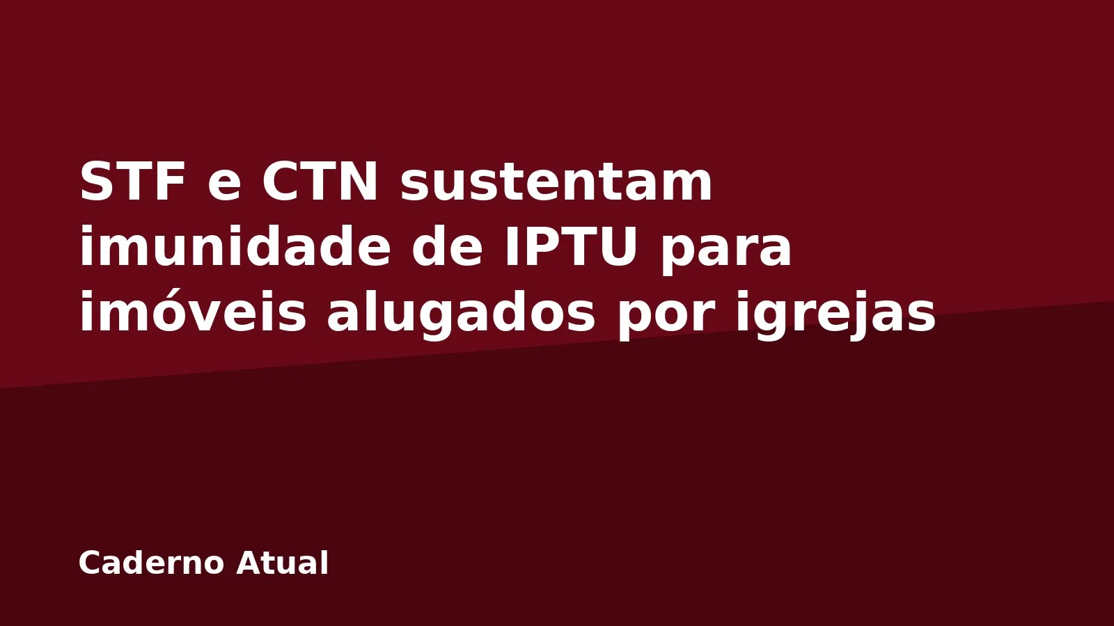 STF e CTN sustentam imunidade de IPTU para imóveis alugados por igrejas