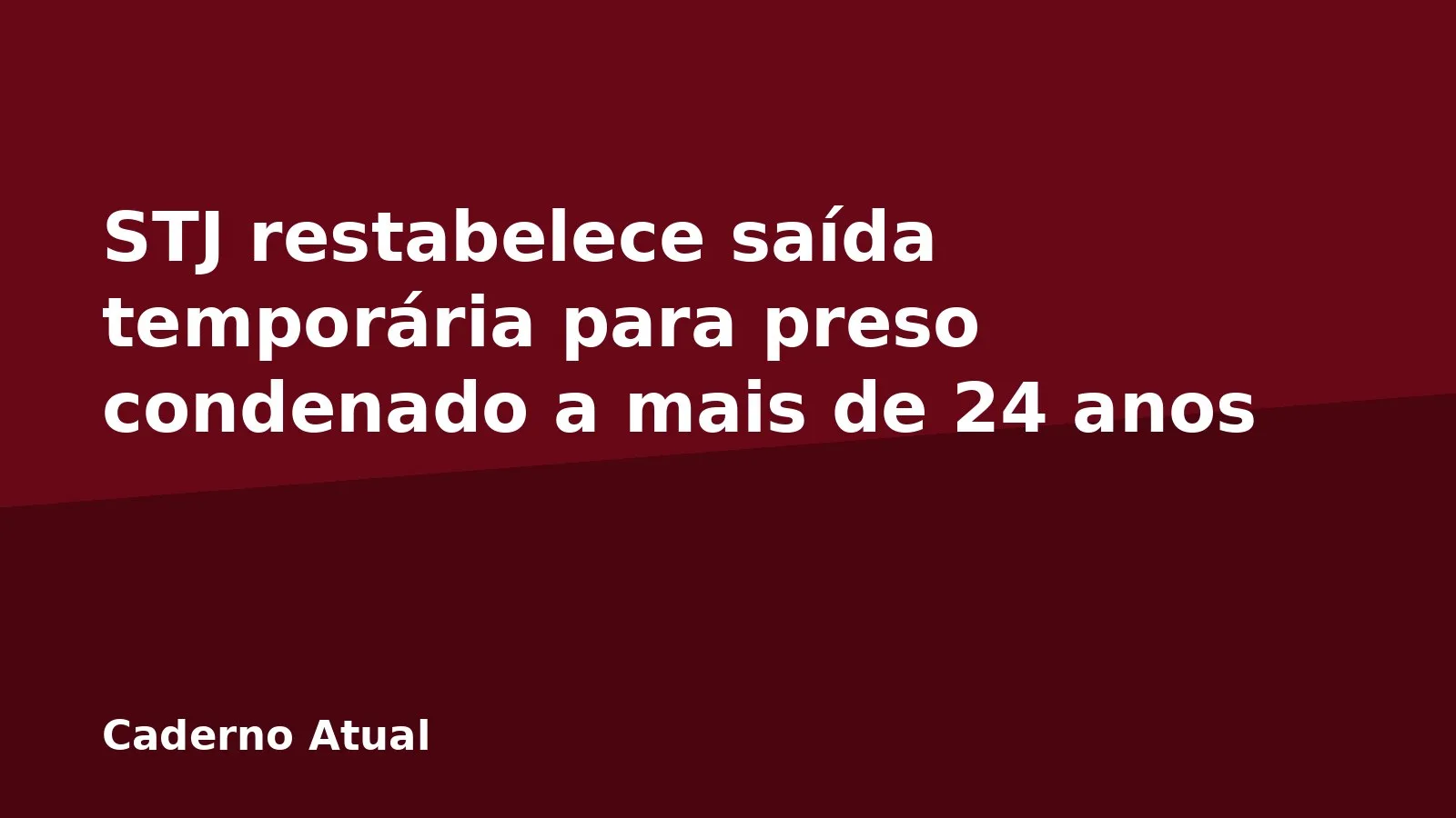 STJ restabelece saída temporária para preso condenado a mais de 24 anos