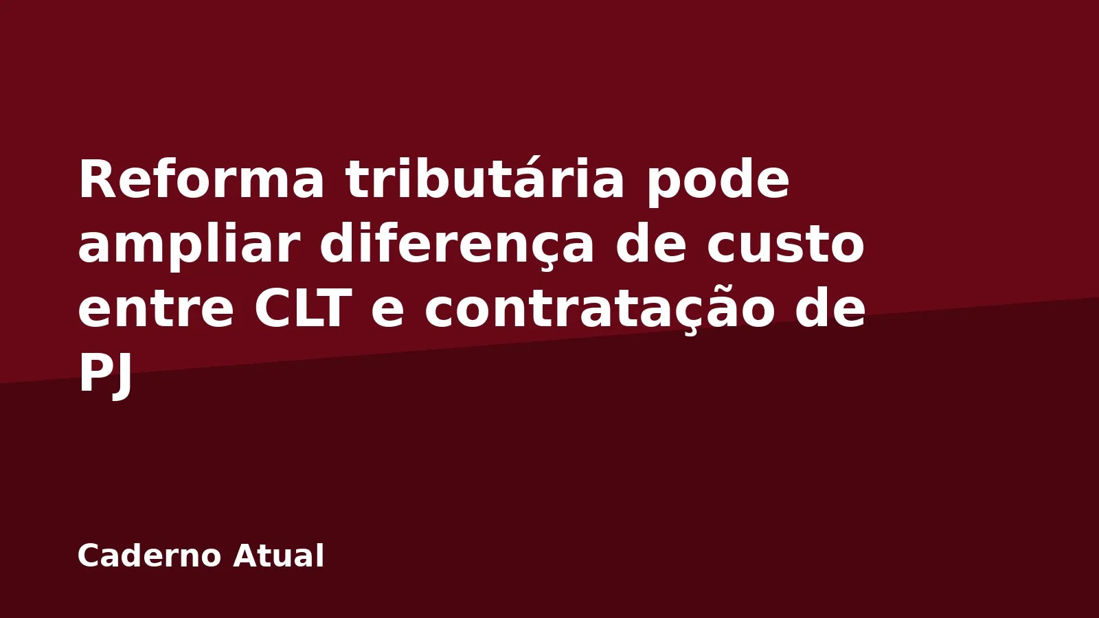 Reforma tributária pode ampliar diferença de custo entre CLT e contratação de PJ