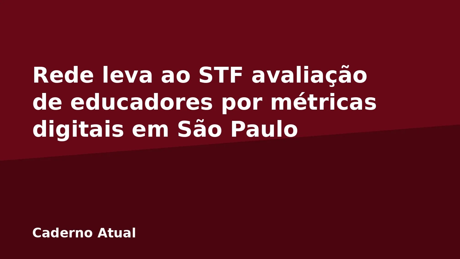 Rede leva ao STF avaliação de educadores por métricas digitais em São Paulo