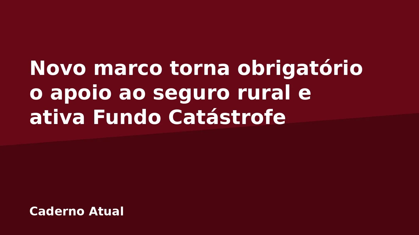 Novo marco torna obrigatório o apoio ao seguro rural e ativa Fundo Catástrofe