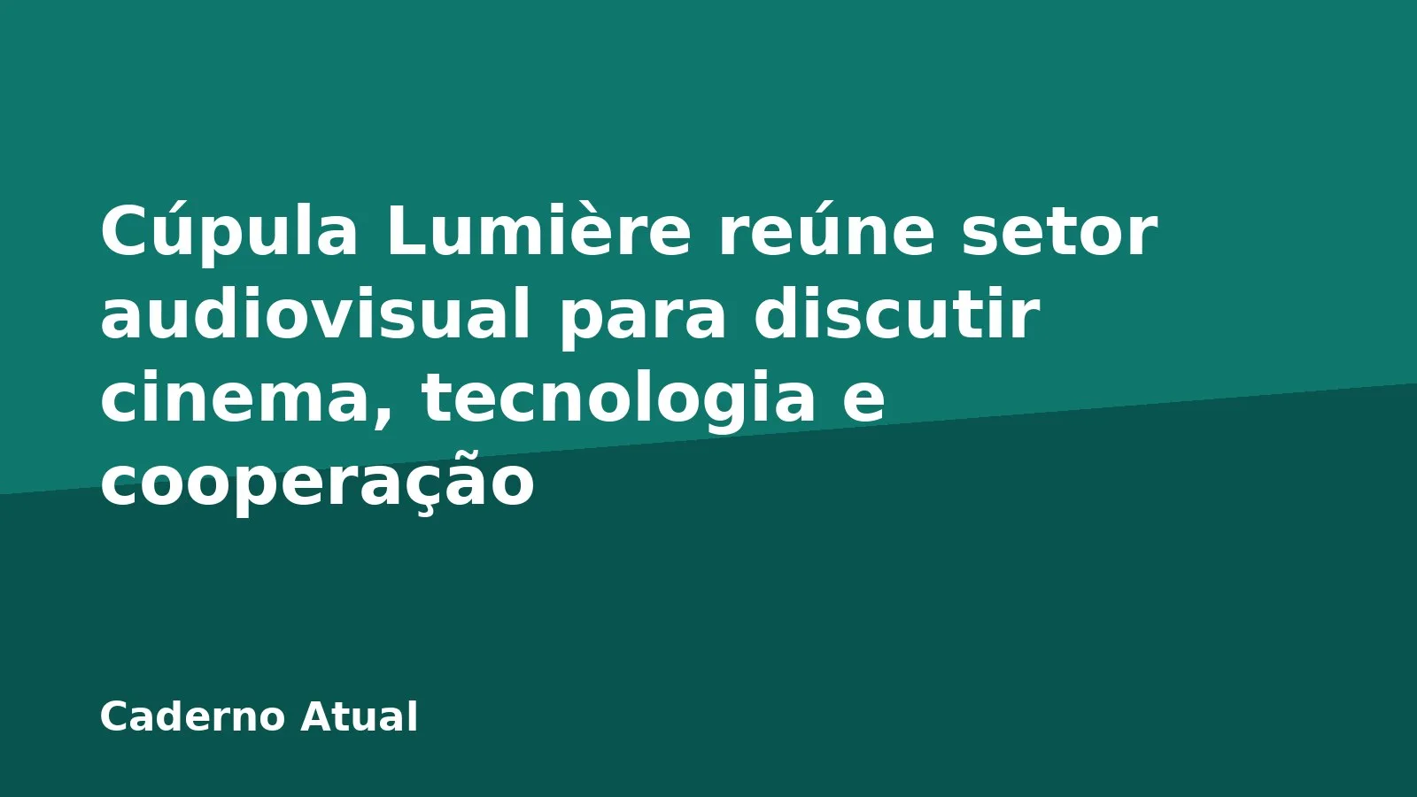 Cúpula Lumière reúne setor audiovisual para discutir cinema, tecnologia e cooperação