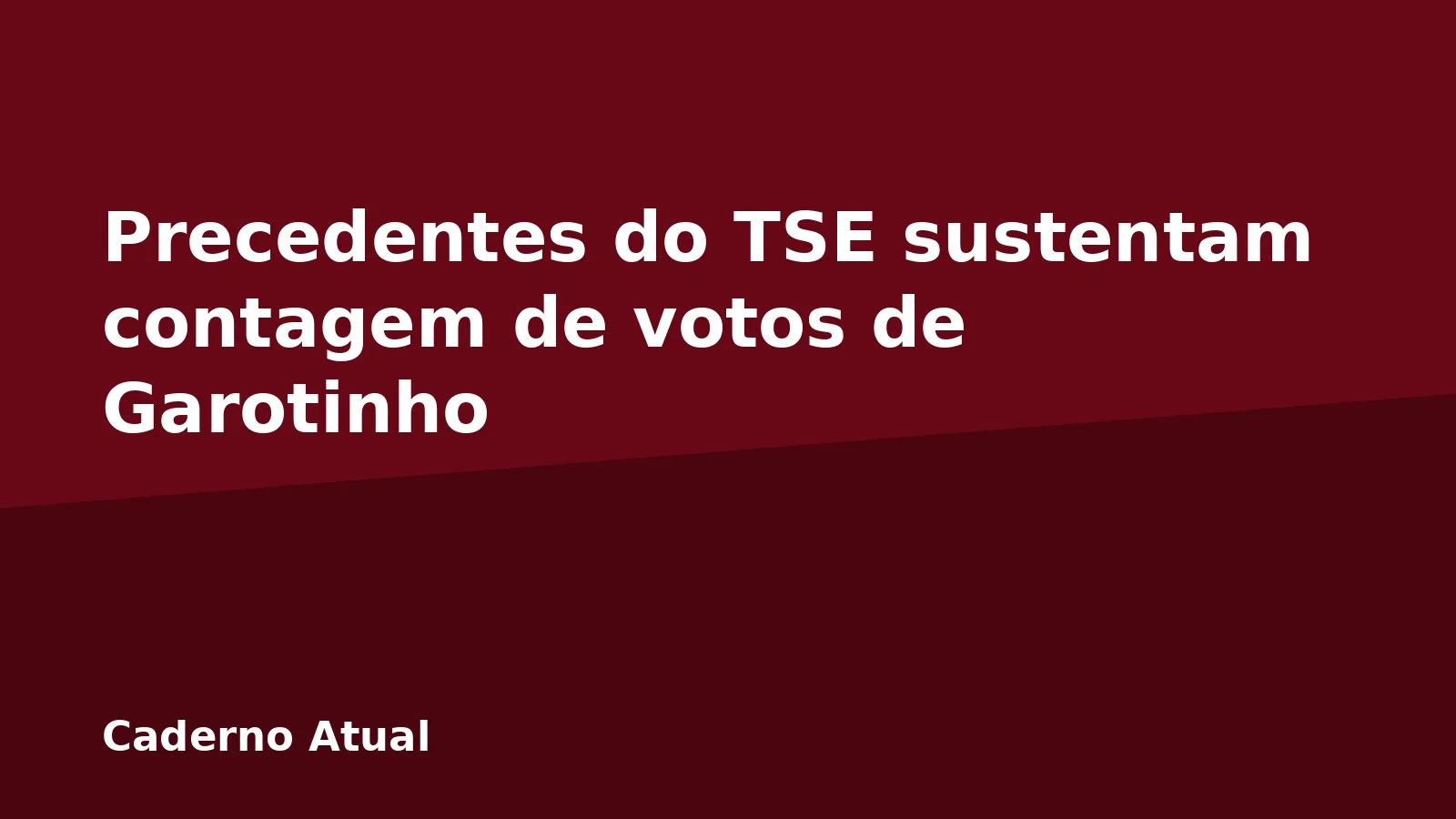 Precedentes do TSE sustentam contagem de votos de Garotinho
