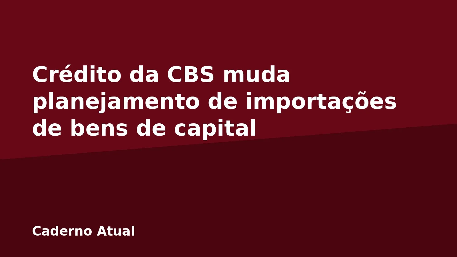 Crédito da CBS muda planejamento de importações de bens de capital